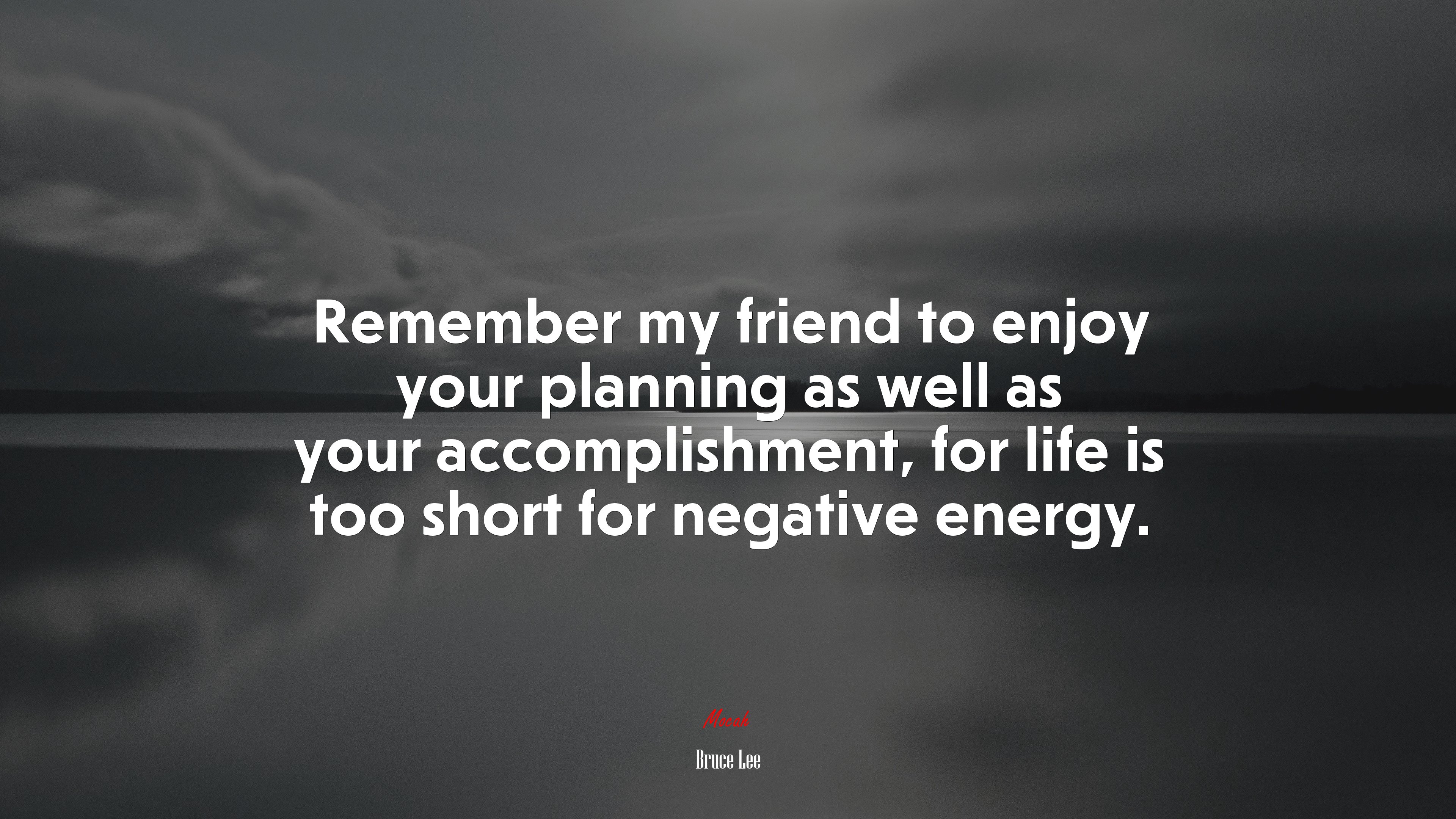 Remember my friend to enjoy your planning as well as your accomplishment, for life is too short for negative energy. | Bruce Lee quote HD Wallpaper