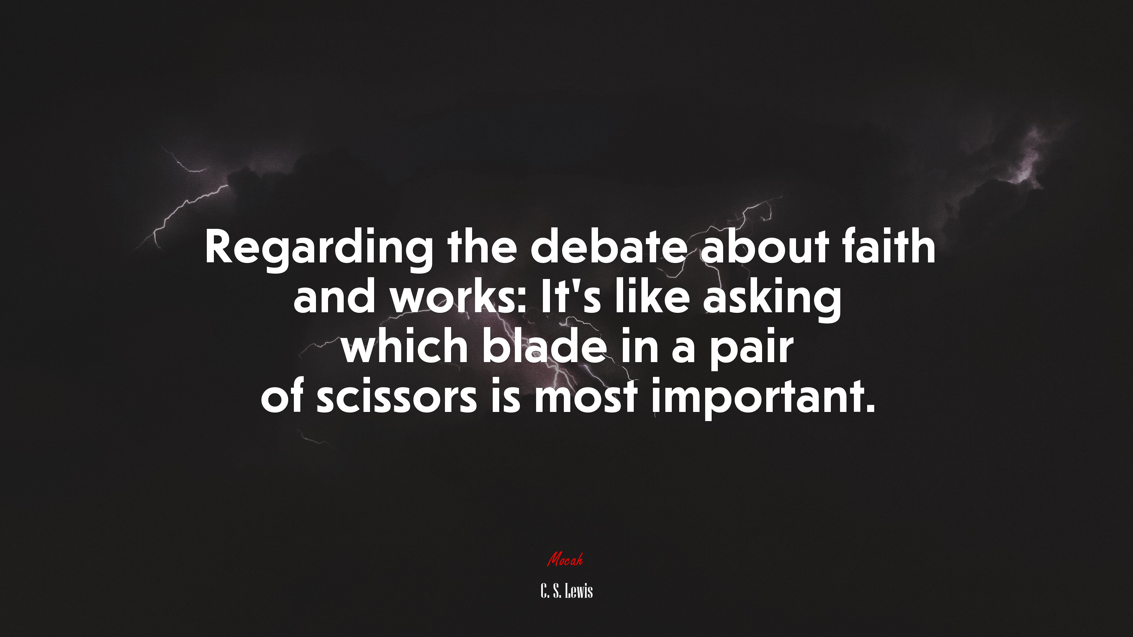Regarding the debate about faith and works: It’s like asking which blade in a pair of scissors is most important. | C. S. Lewis quote HD Wallpaper