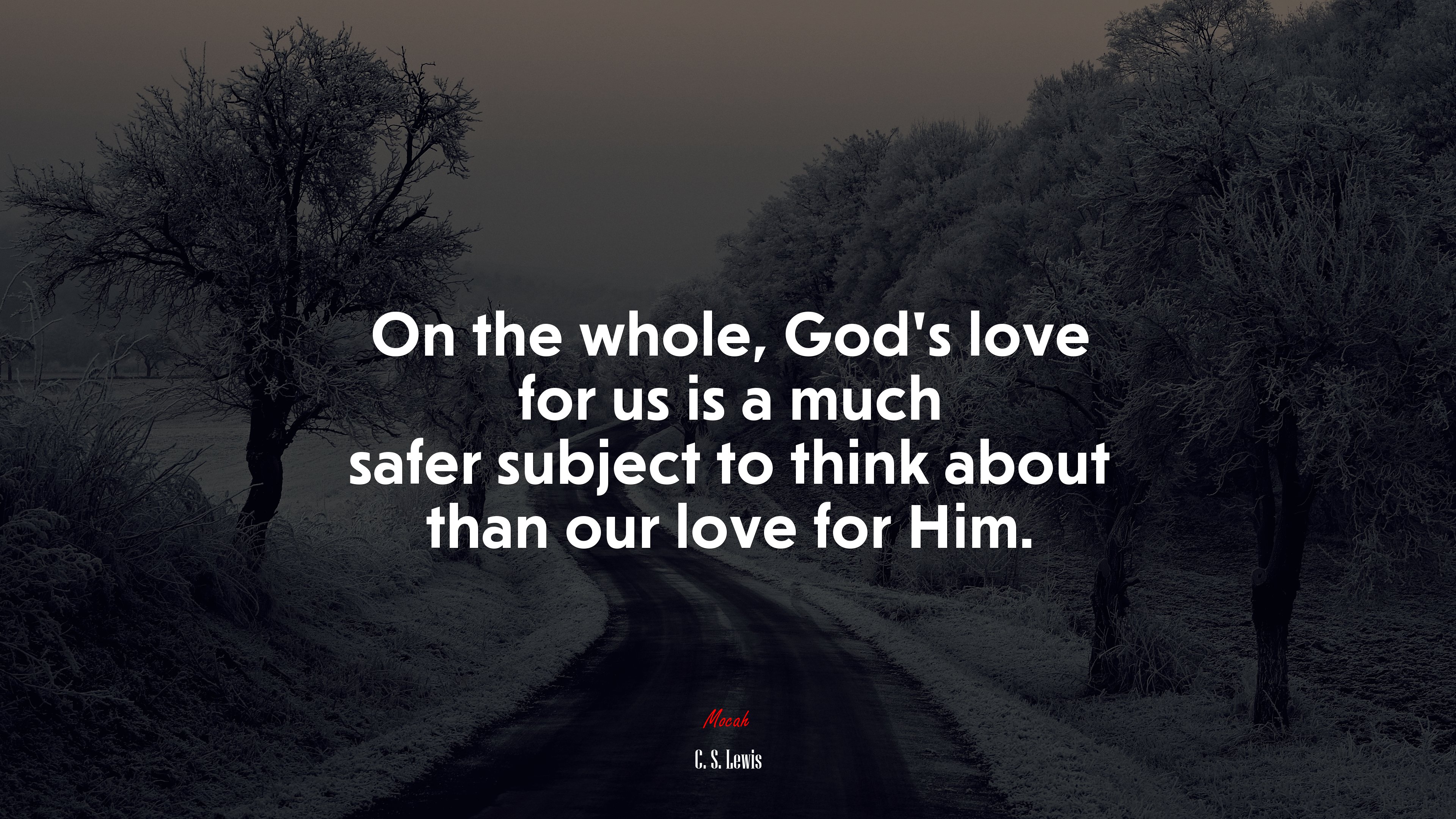On the whole, God’s love for us is a much safer subject to think about than our love for Him. | C. S. Lewis quote HD Wallpaper