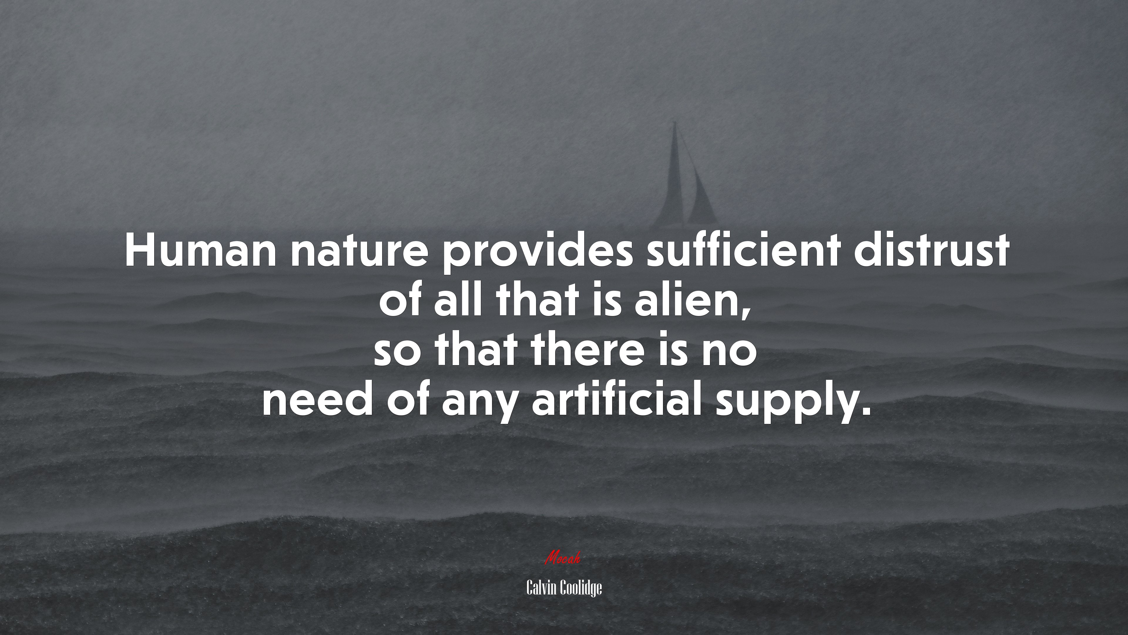 Human nature provides sufficient distrust of all that is alien, so that there is no need of any artificial supply. | Calvin Coolidge quote HD Wallpaper