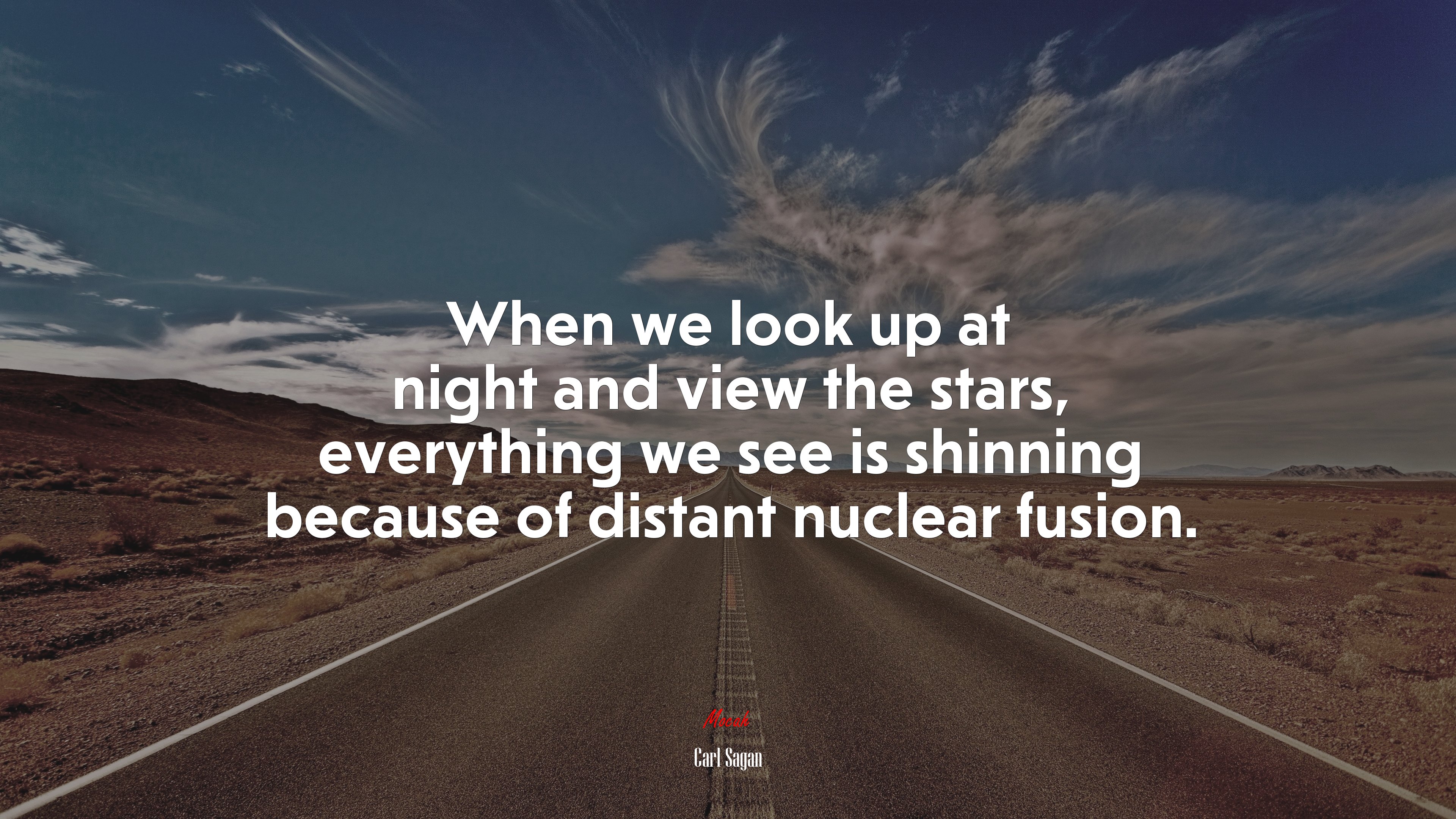 When we look up at night and view the stars, everything we see is shinning because of distant nuclear fusion. | Carl Sagan quote HD Wallpaper