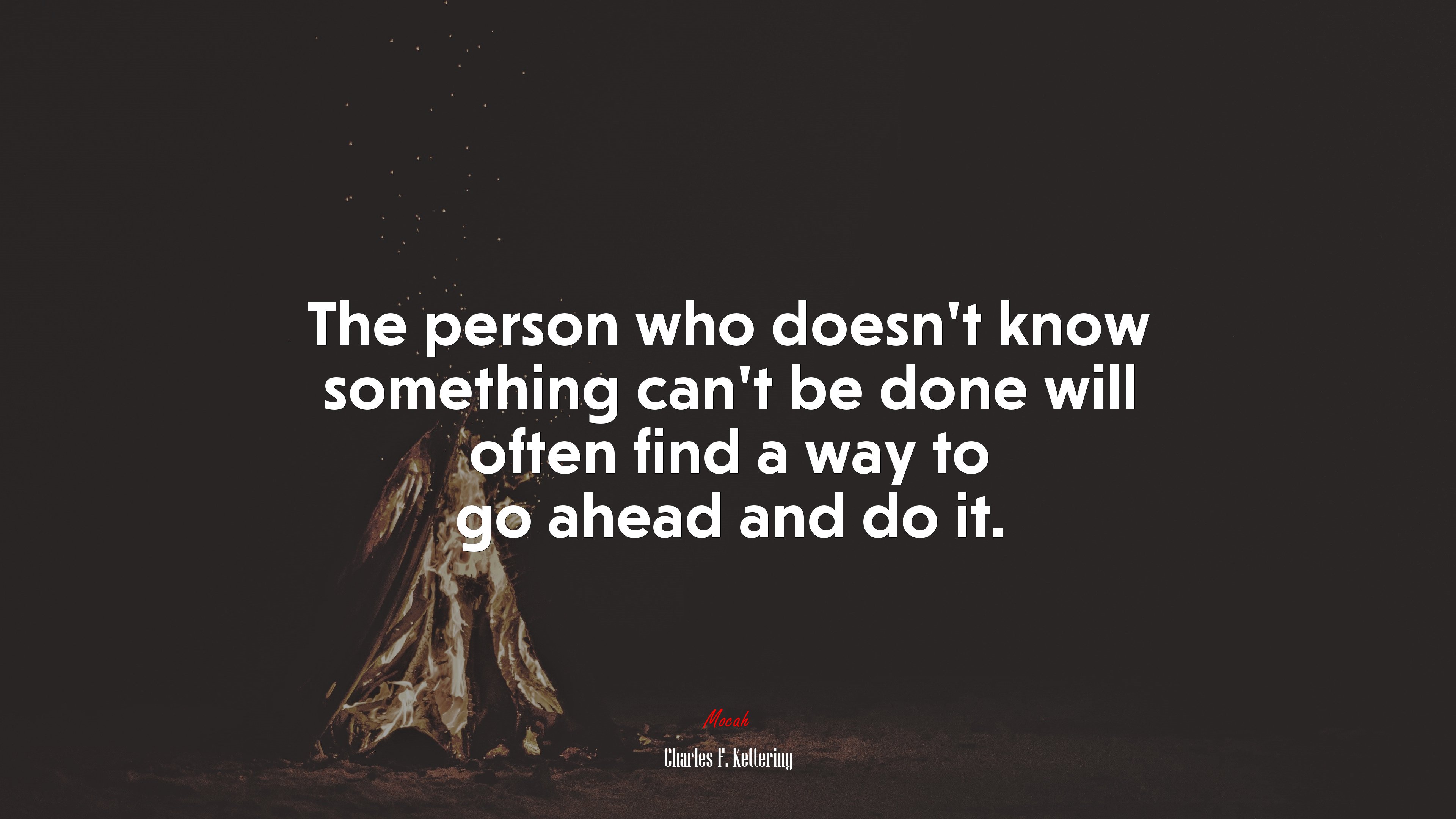 The person who doesn’t know something can’t be done will often find a way to go ahead and do it. | Charles F. Kettering quote HD Wallpaper