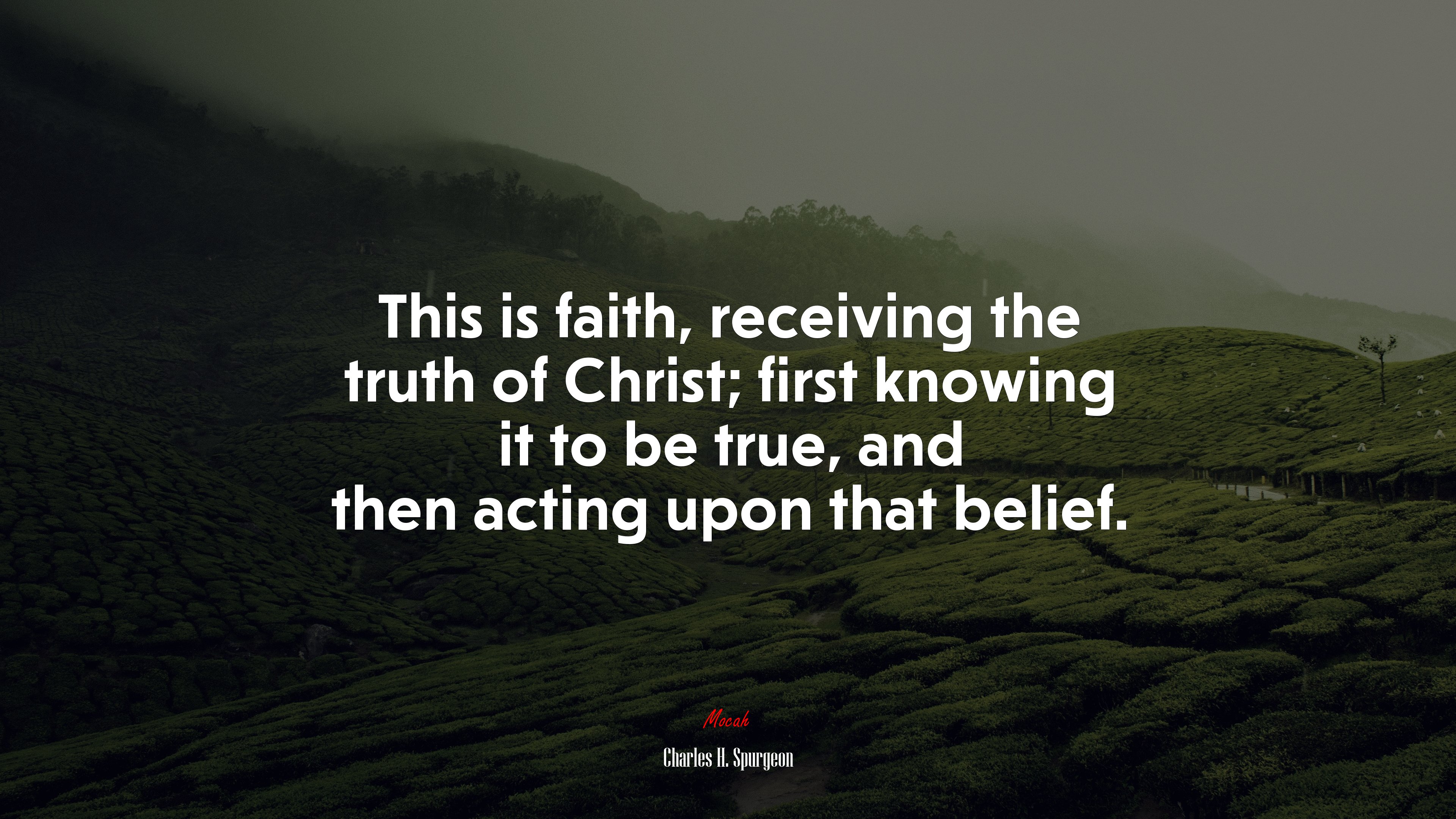 This is faith, receiving the truth of Christ; first knowing it to be true, and then acting upon that belief. | Charles H. Spurgeon quote HD Wallpaper