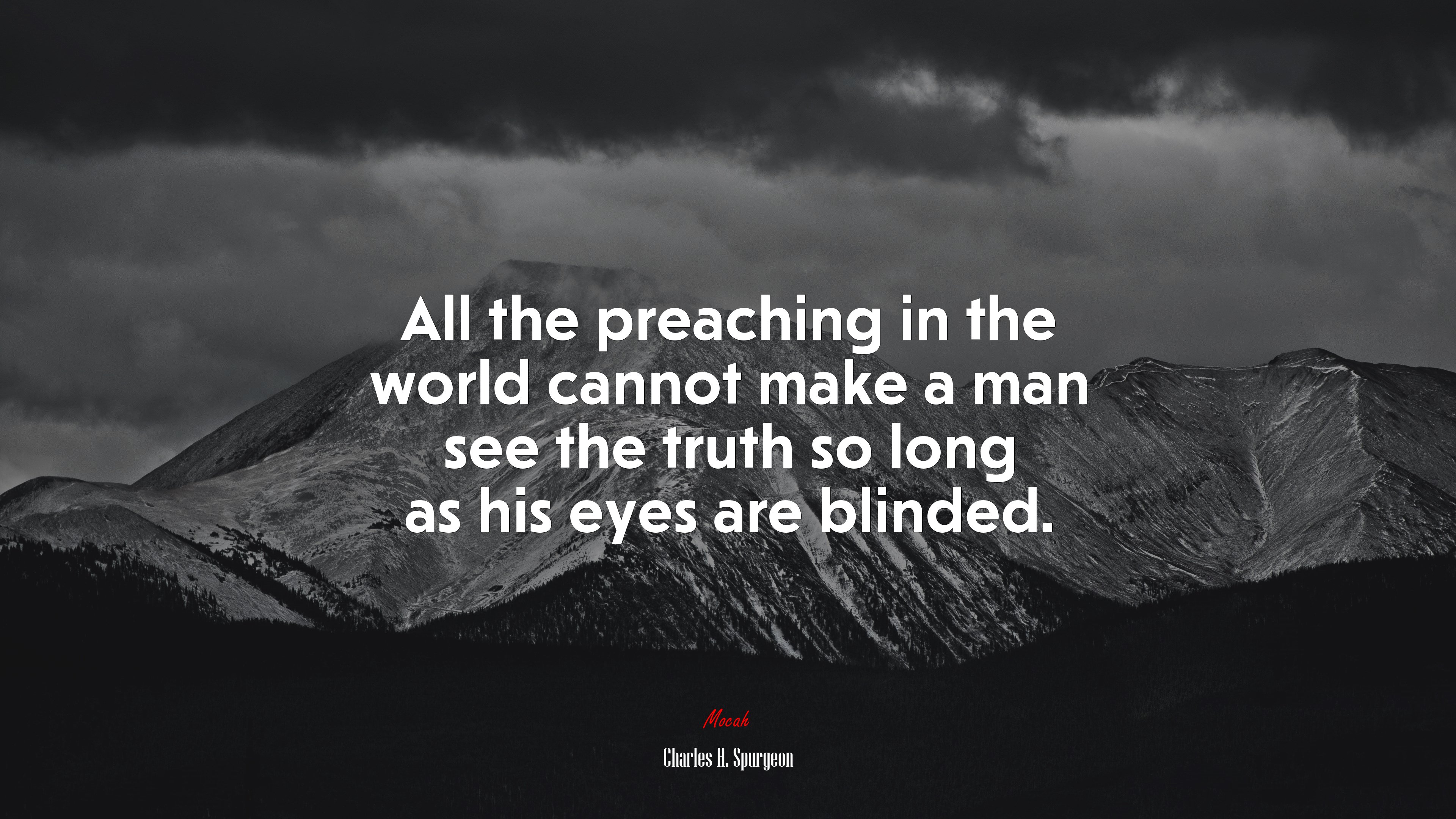 All the preaching in the world cannot make a man see the truth so long as his eyes are blinded. | Charles H. Spurgeon quote HD Wallpaper
