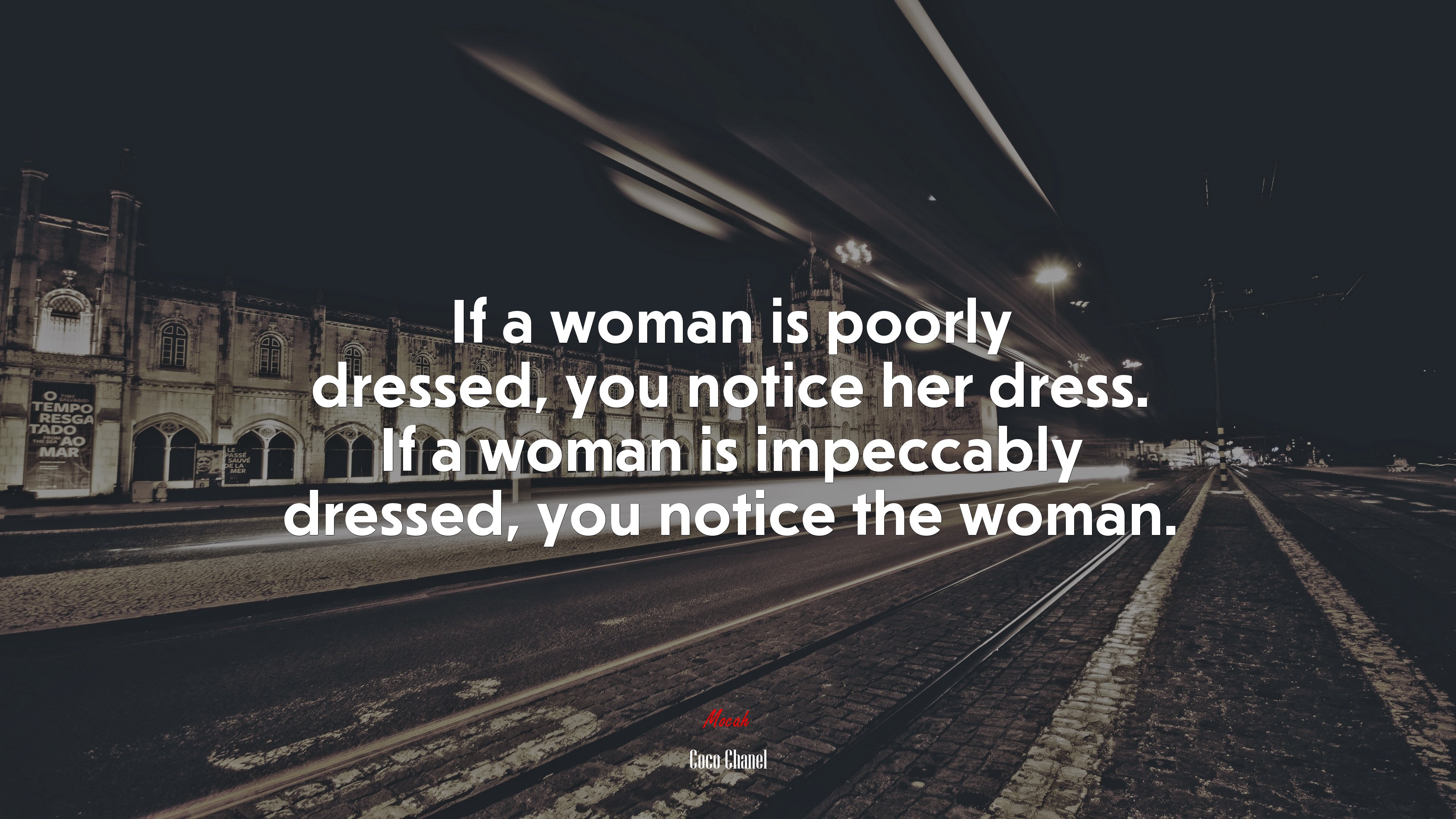 If a woman is poorly dressed, you notice her dress. If a woman is impeccably dressed, you notice the woman. | Coco Chanel quote HD Wallpaper