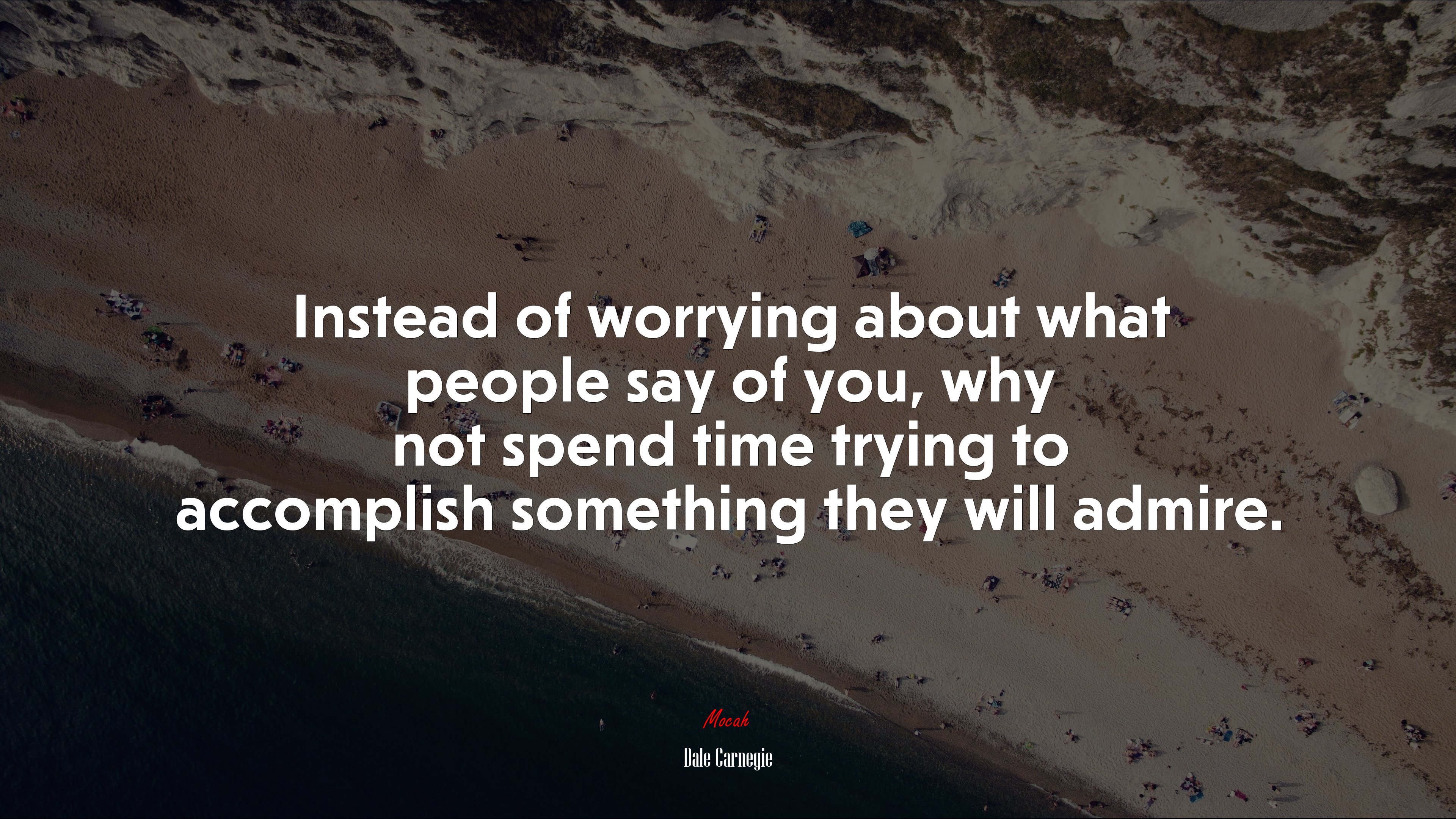 Instead of worrying about what people say of you, why not spend time trying to accomplish something they will admire. | Dale Carnegie quote HD Wallpaper