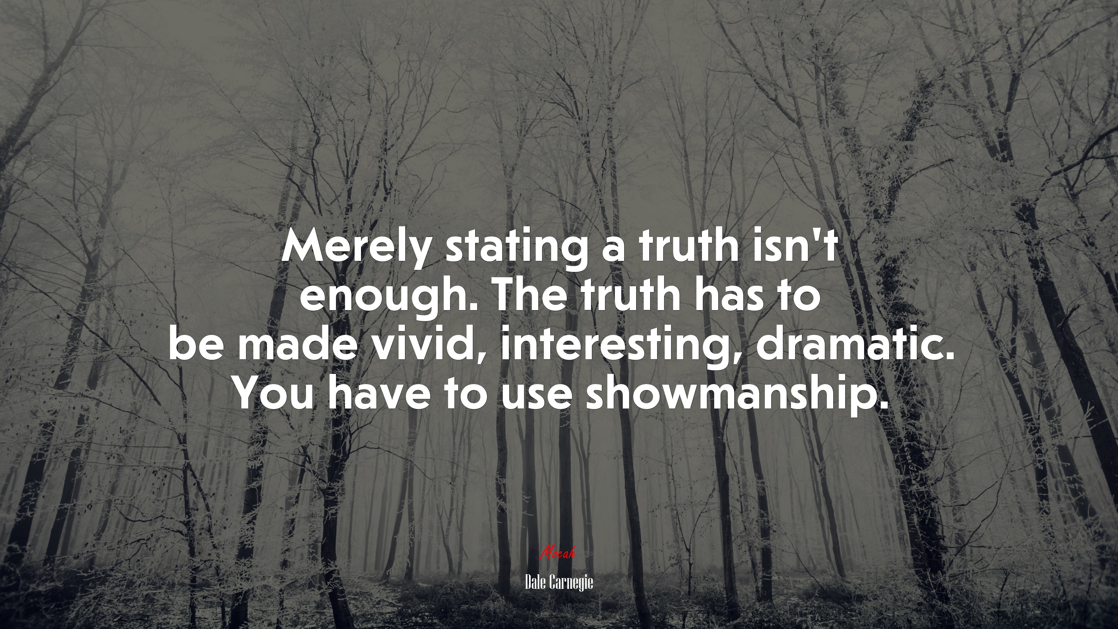 Merely stating a truth isn’t enough. The truth has to be made vivid, interesting, dramatic. You have to use showmanship. | Dale Carnegie quote HD Wallpaper