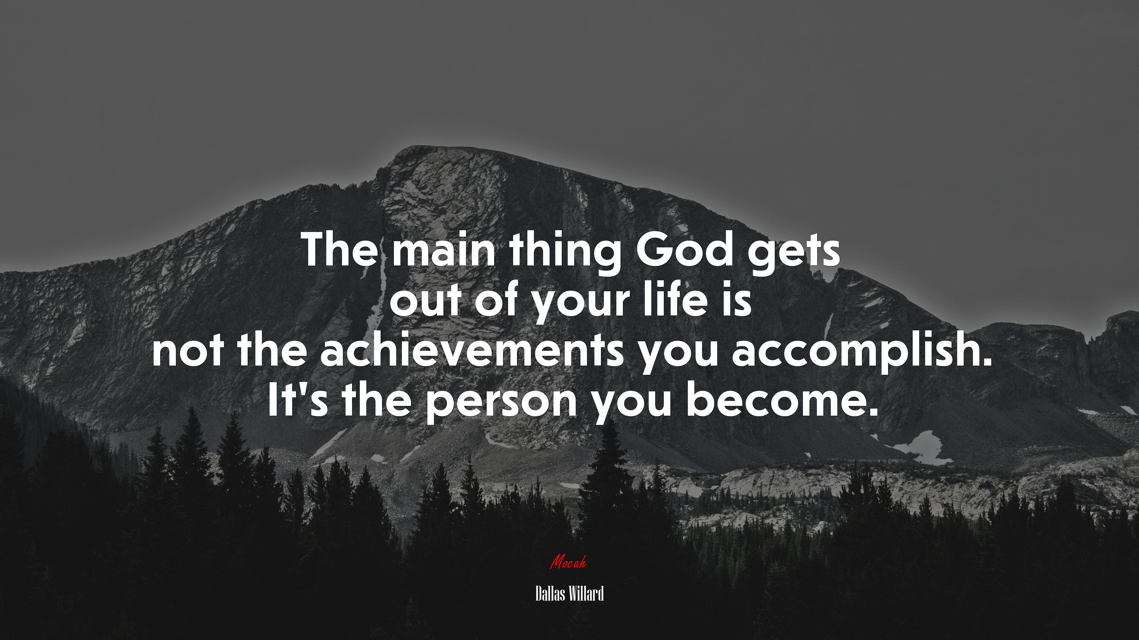 The main thing God gets out of your life is not the achievements you accomplish. It’s the person you become. | Dallas Willard quote HD Wallpaper