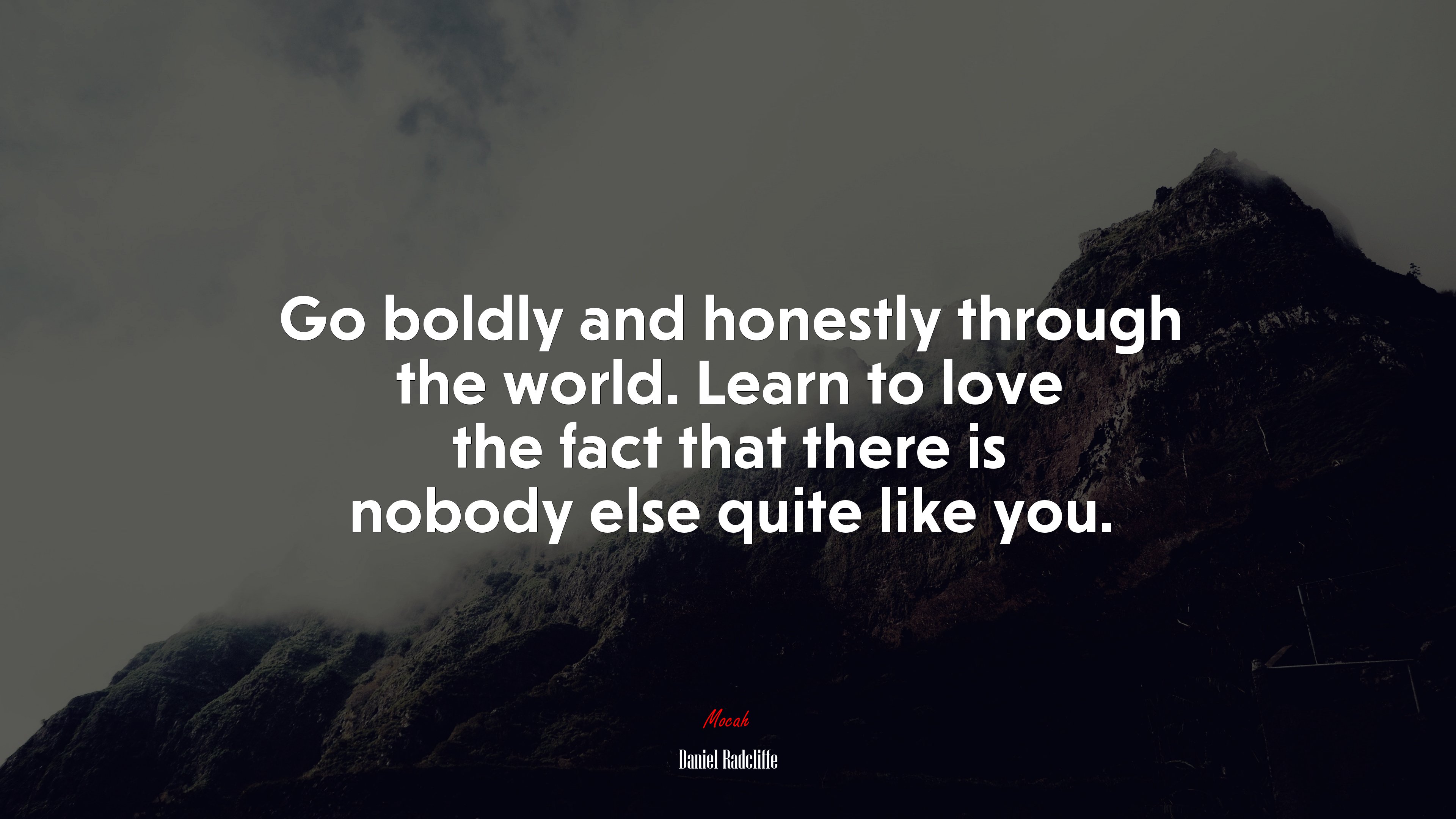 Go boldly and honestly through the world. Learn to love the fact that there is nobody else quite like you. | Daniel Radcliffe quote HD Wallpaper