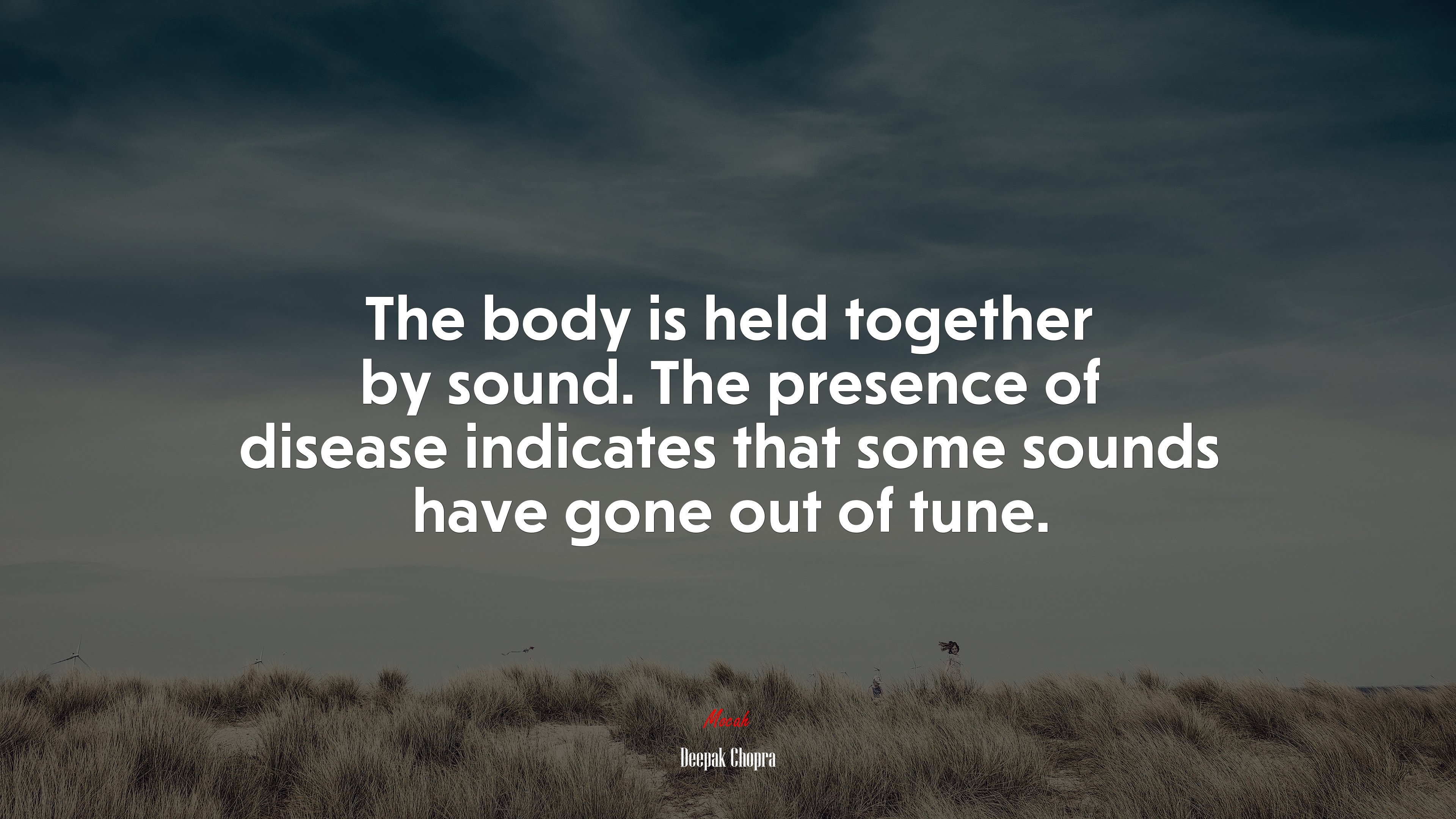 The body is held together by sound. The presence of disease indicates that some sounds have gone out of tune. | Deepak Chopra quote HD Wallpaper