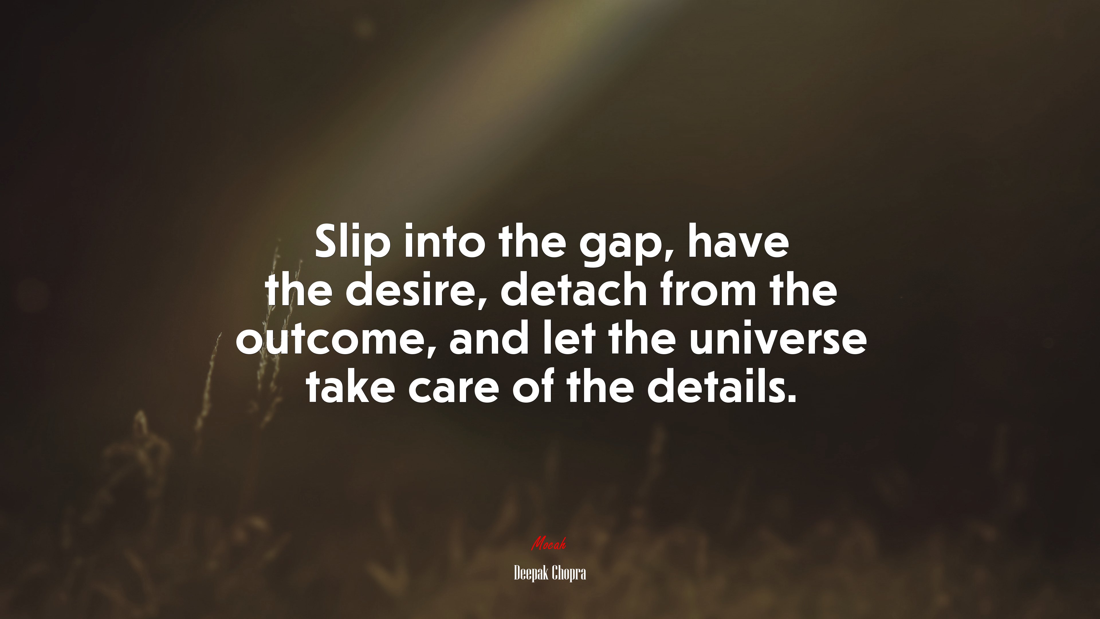 Slip into the gap, have the desire, detach from the outcome, and let the universe take care of the details. | Deepak Chopra quote HD Wallpaper