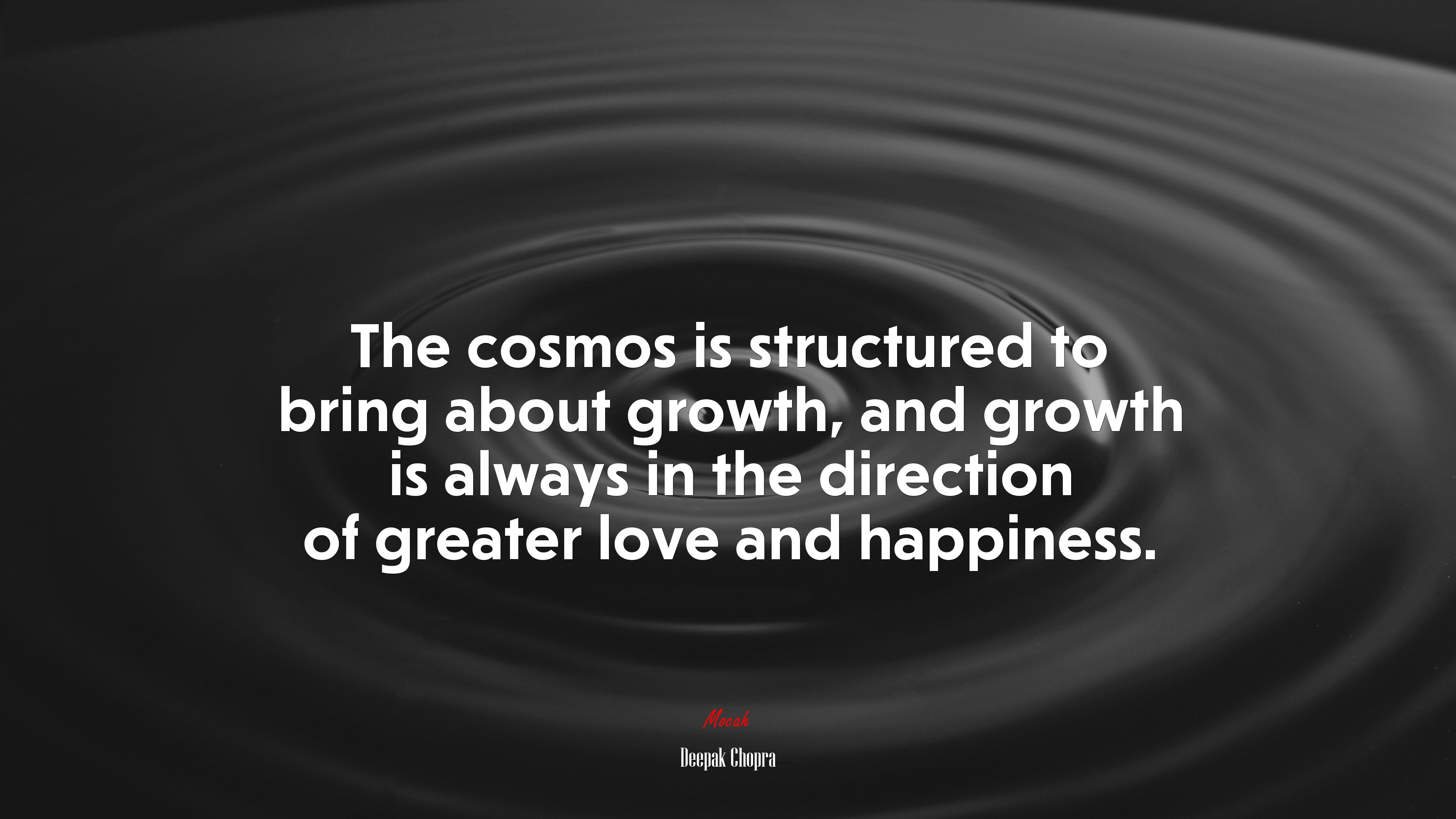 The cosmos is structured to bring about growth, and growth is always in the direction of greater love and happiness. | Deepak Chopra quote HD Wallpaper