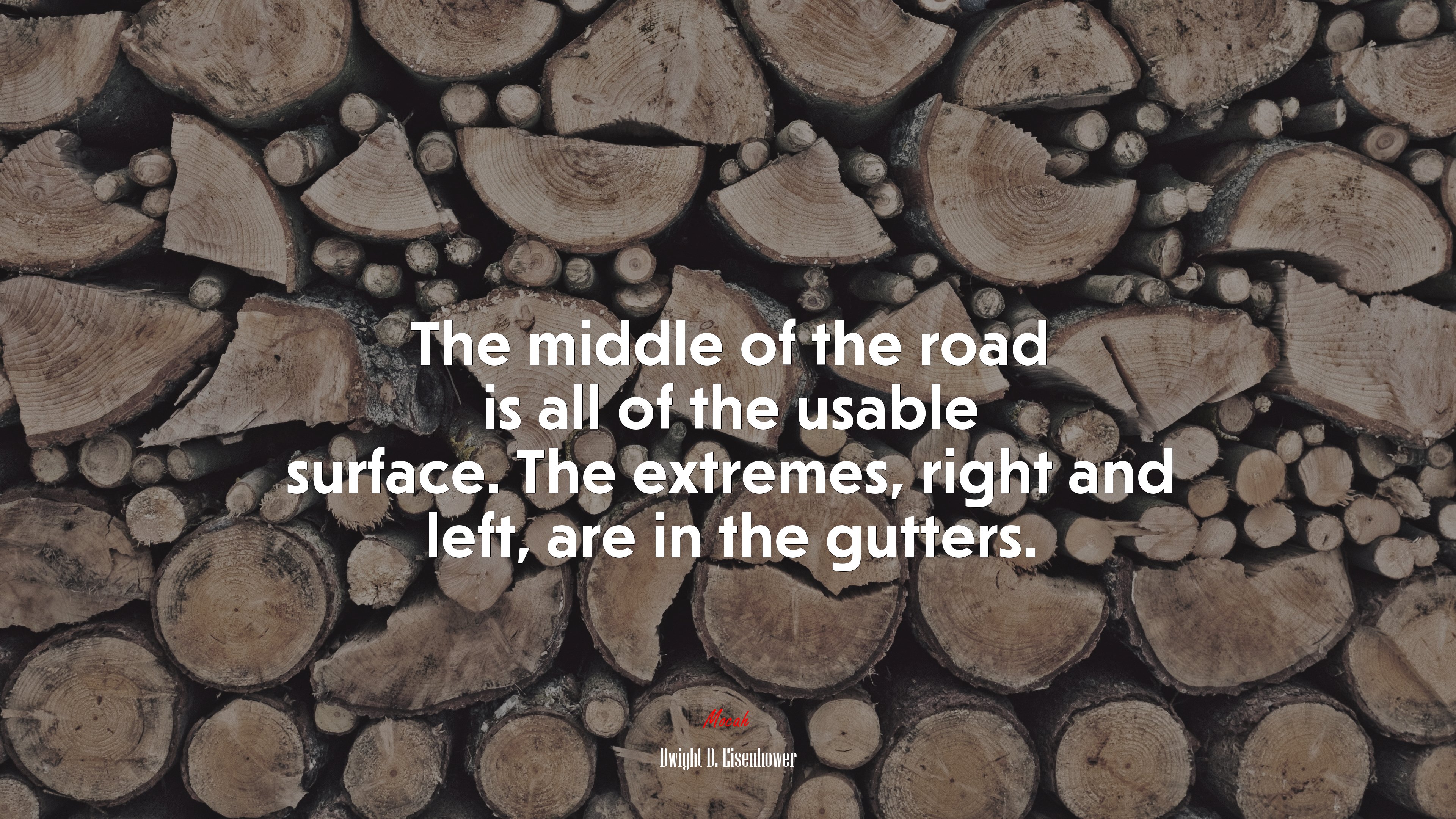 The middle of the road is all of the usable surface. The extremes, right and left, are in the gutters. | Dwight D. Eisenhower quote HD Wallpaper