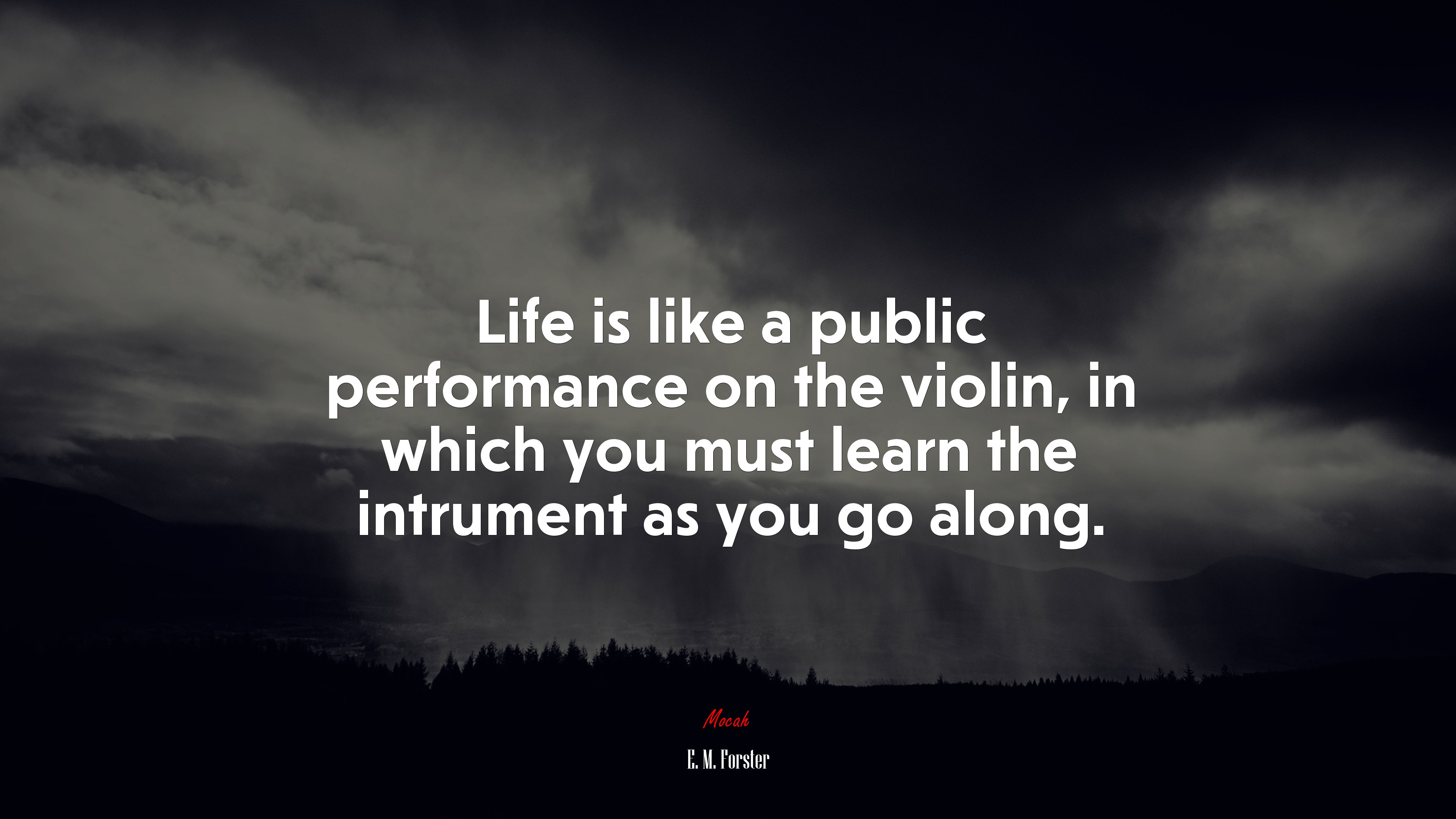 Life is like a public performance on the violin, in which you must learn the intrument as you go along. | E. M. Forster quote HD Wallpaper
