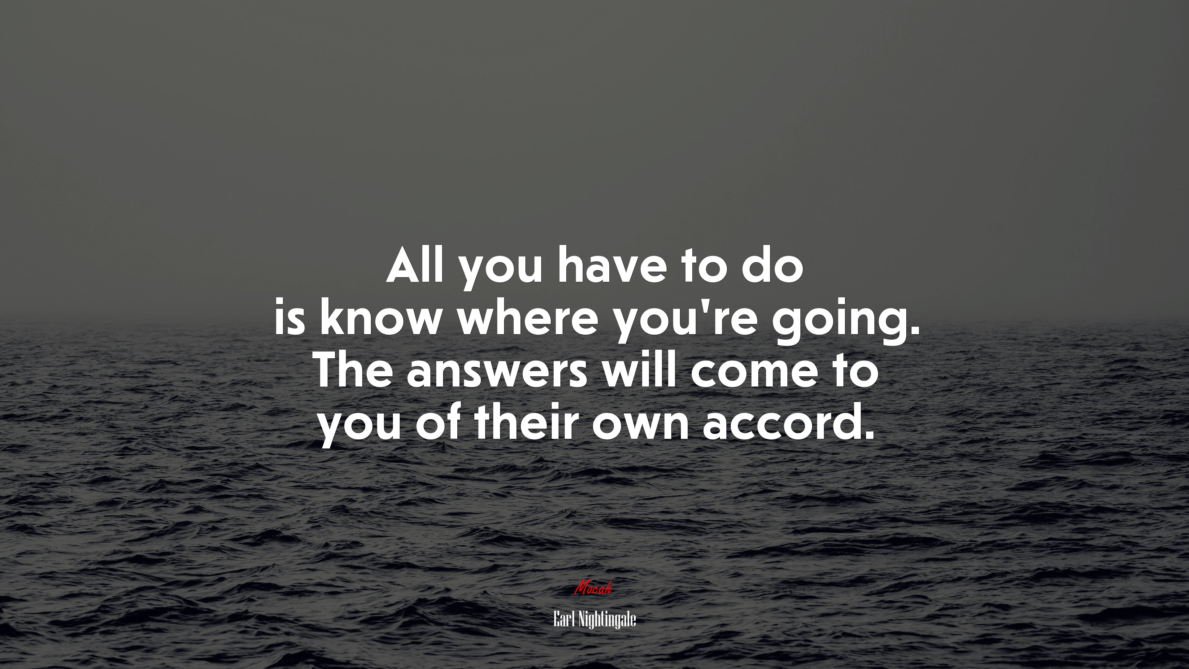 All you have to do is know where you’re going. The answers will come to you of their own accord. | Earl Nightingale quote HD Wallpaper