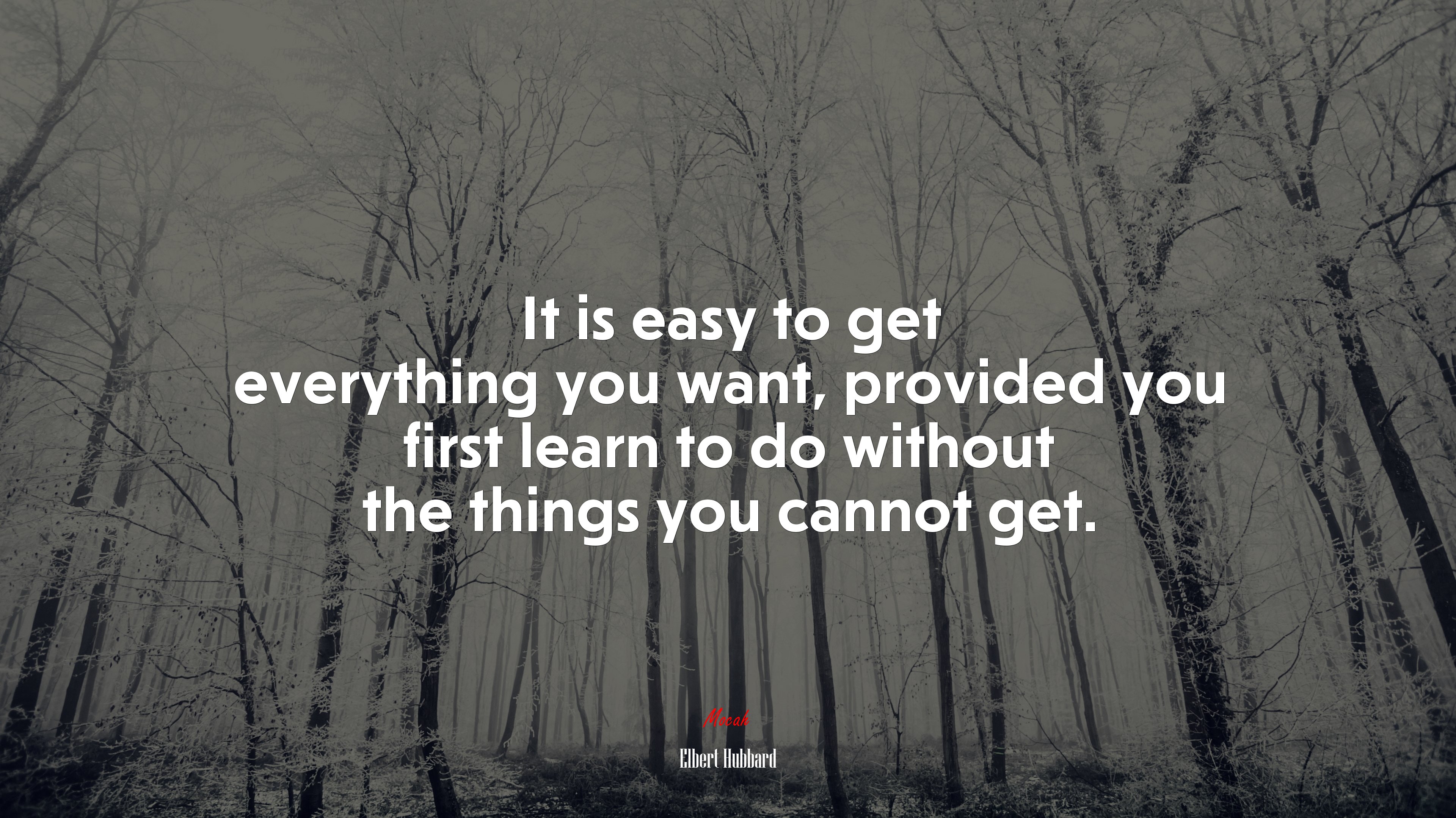 It is easy to get everything you want, provided you first learn to do without the things you cannot get. | Elbert Hubbard quote HD Wallpaper