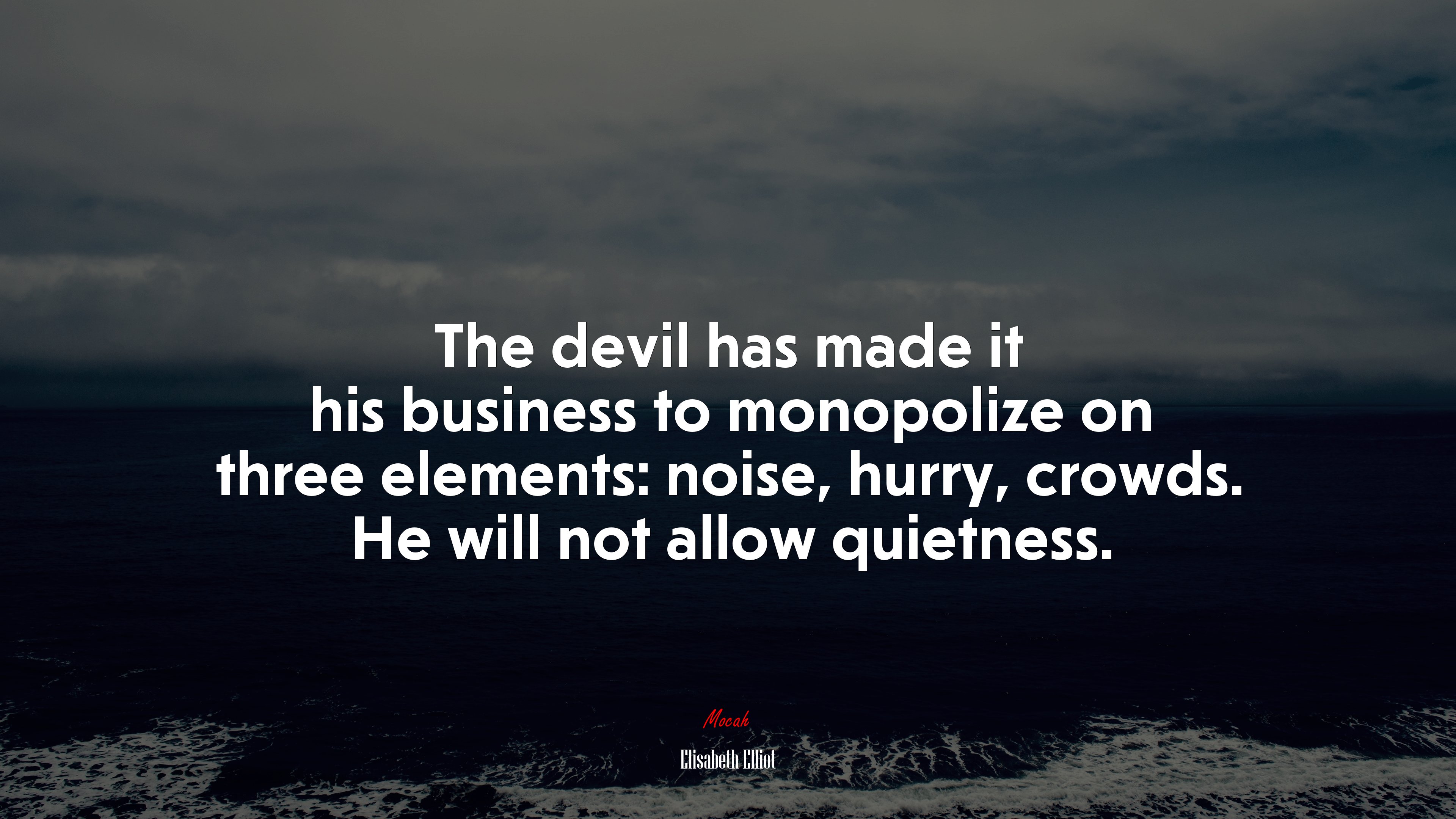 The devil has made it his business to monopolize on three elements: noise, hurry, crowds. He will not allow quietness. | Elisabeth Elliot quote HD Wallpaper