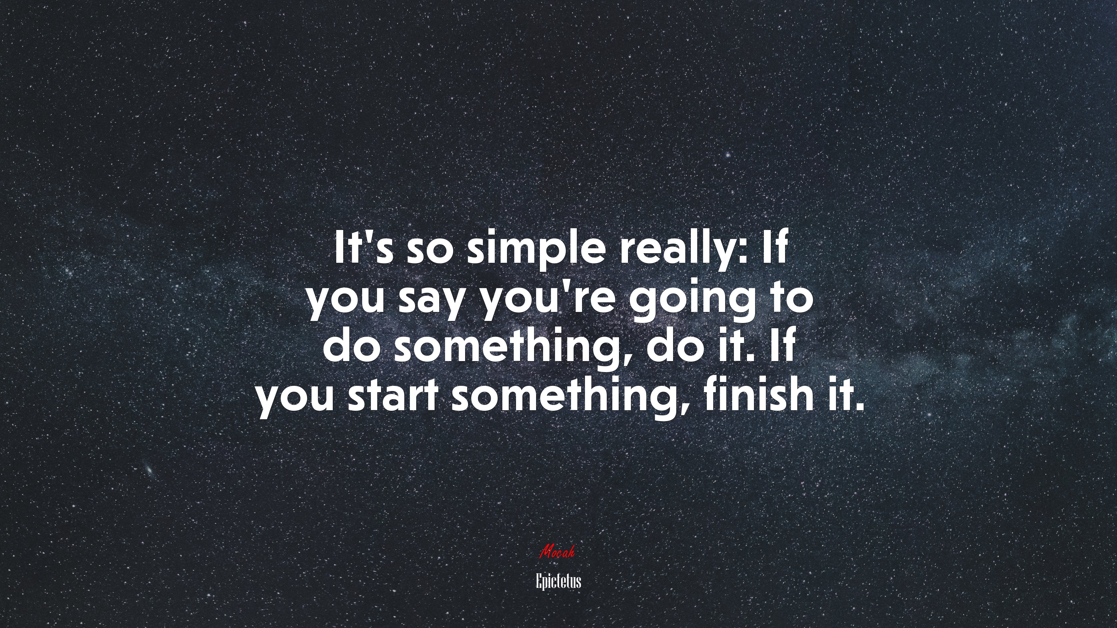 It’s so simple really: If you say you’re going to do something, do it. If you start something, finish it. | Epictetus quote HD Wallpaper