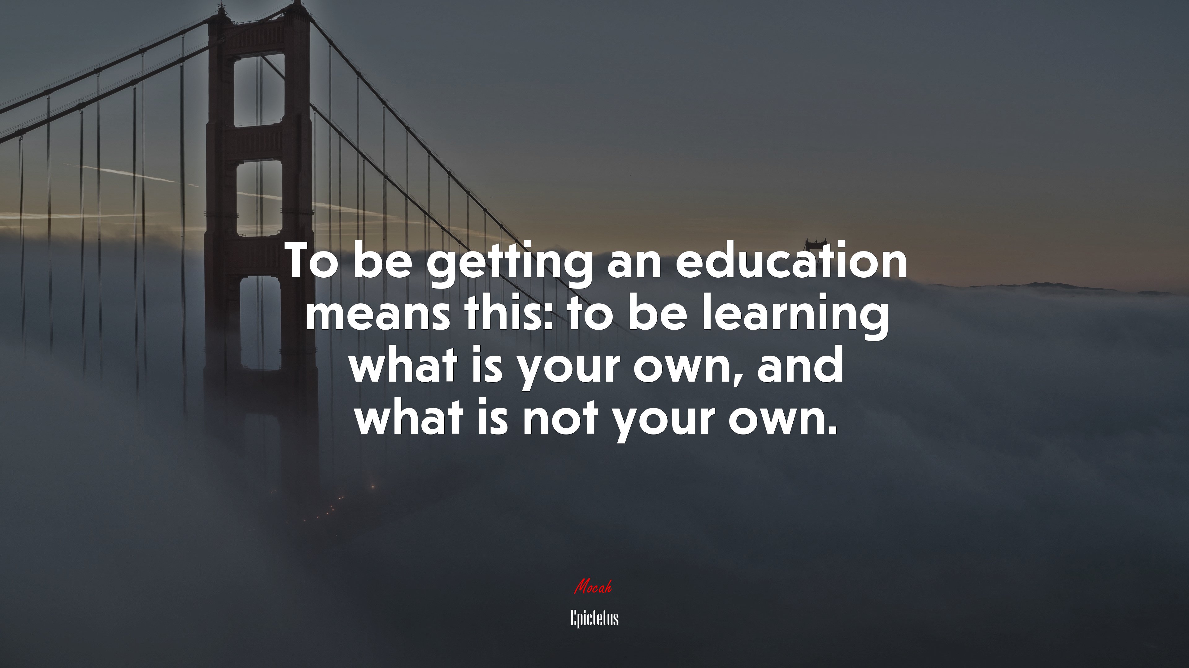 To be getting an education means this: to be learning what is your own, and what is not your own. | Epictetus quote HD Wallpaper
