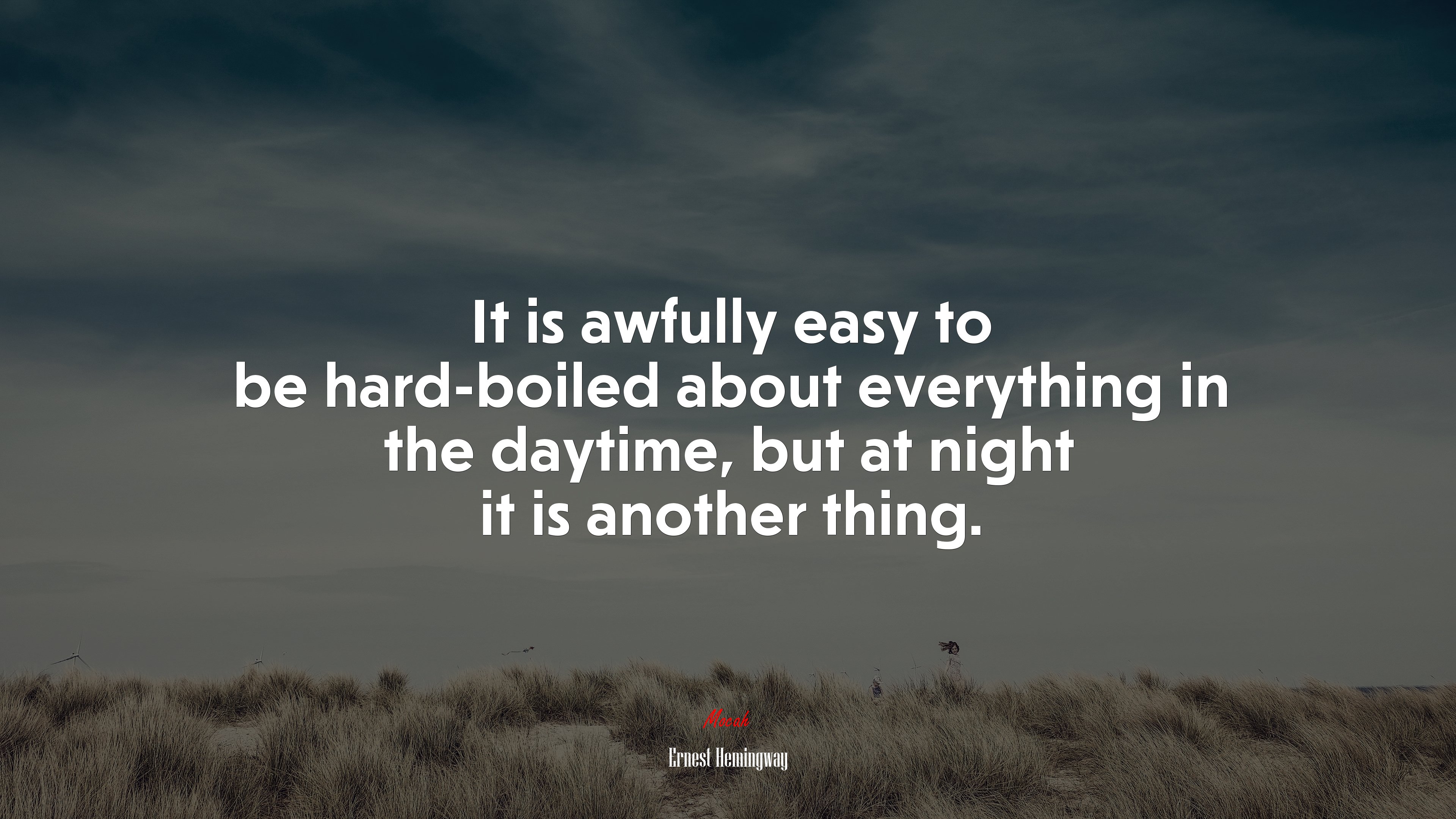 It is awfully easy to be hard-boiled about everything in the daytime, but at night it is another thing. | Ernest Hemingway quote HD Wallpaper