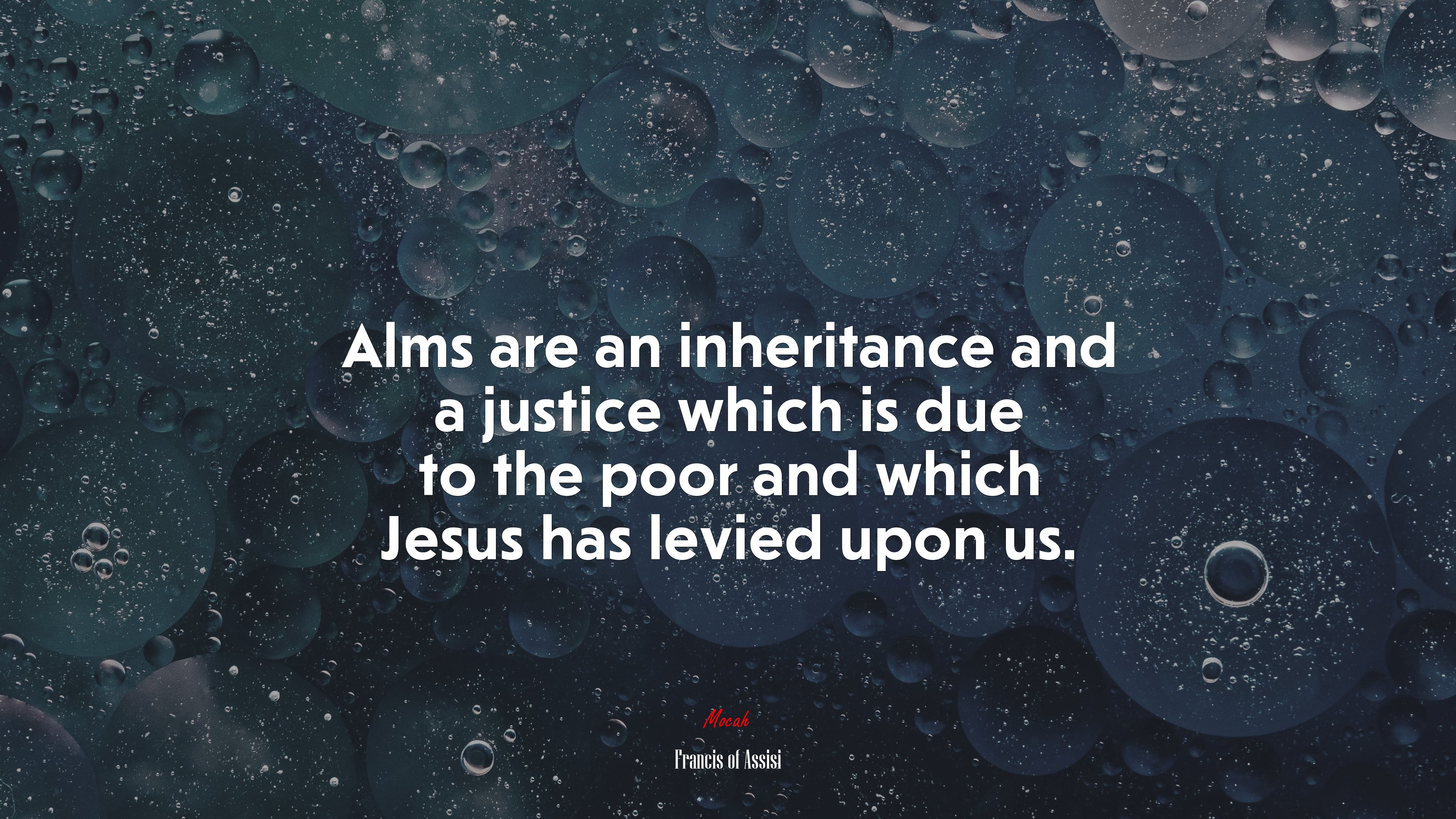 Alms are an inheritance and a justice which is due to the poor and which Jesus has levied upon us. | Francis of Assisi quote HD Wallpaper