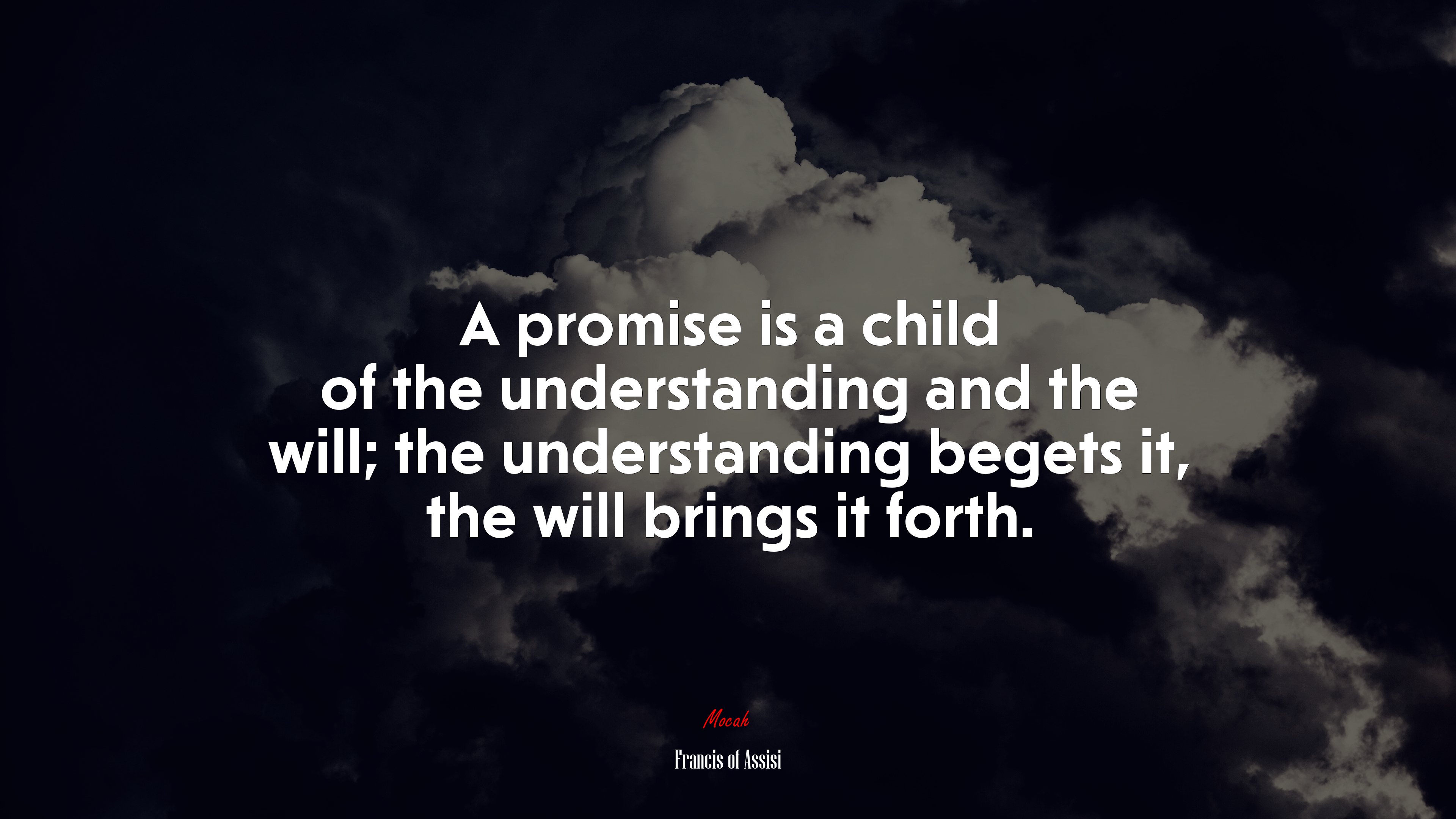 A promise is a child of the understanding and the will; the understanding begets it, the will brings it forth. | Francis of Assisi quote HD Wallpaper