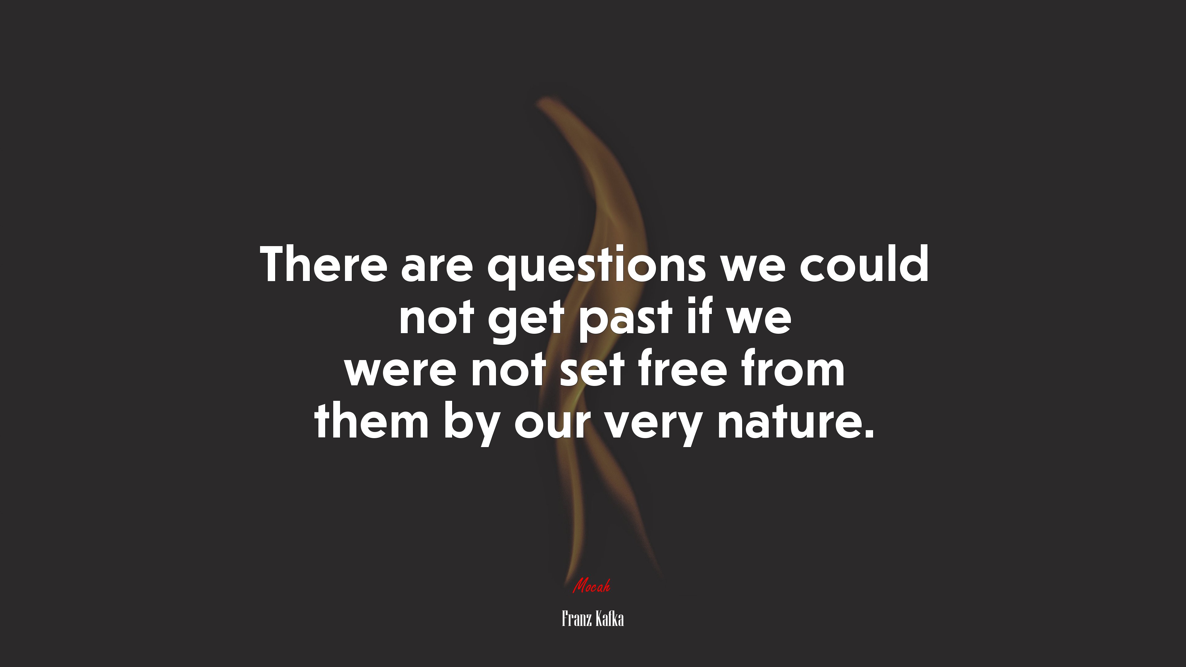 There are questions we could not get past if we were not set free from them by our very nature. | Franz Kafka quote HD Wallpaper