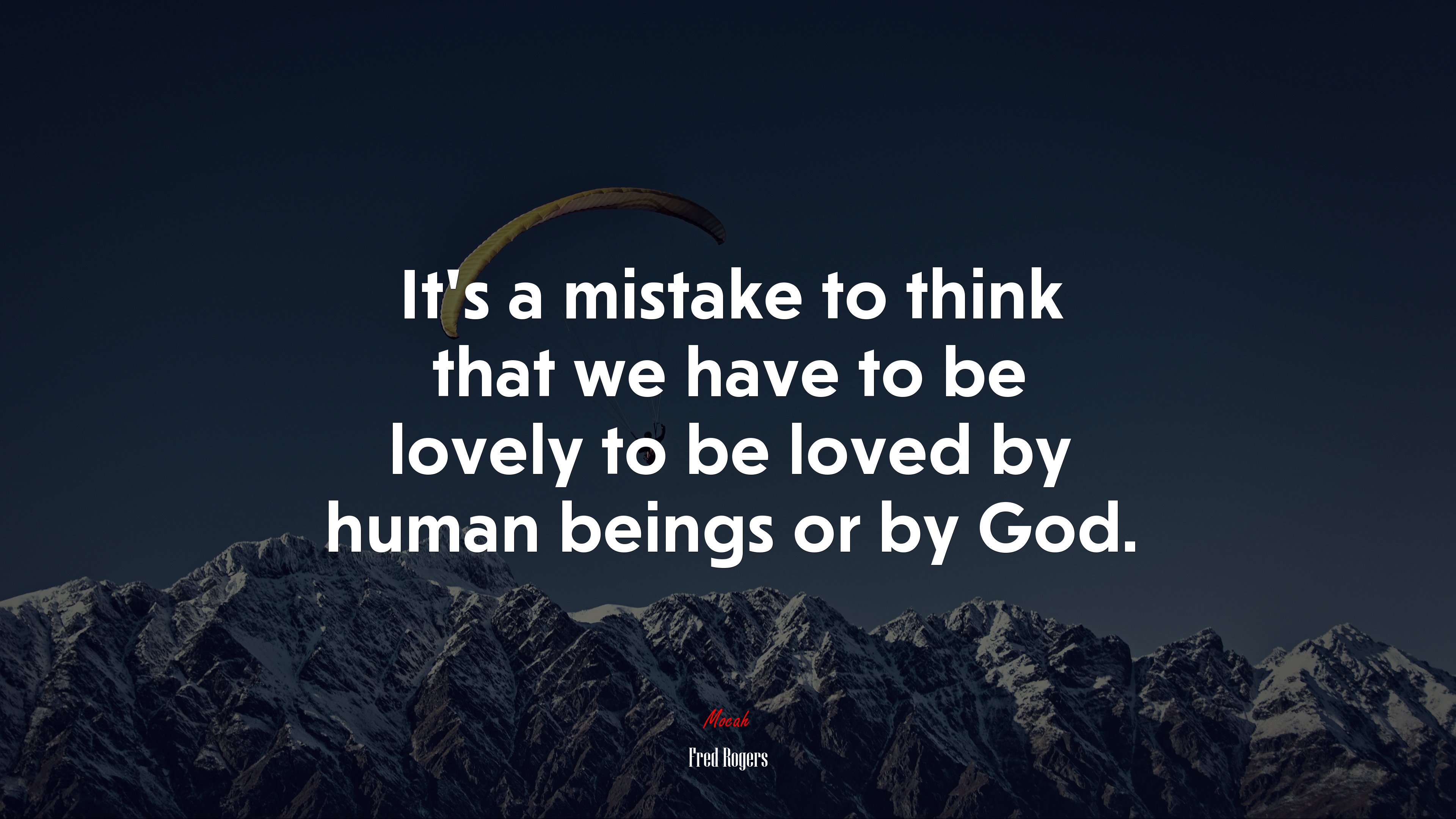 It’s a mistake to think that we have to be lovely to be loved by human beings or by God. | Fred Rogers quote HD Wallpaper