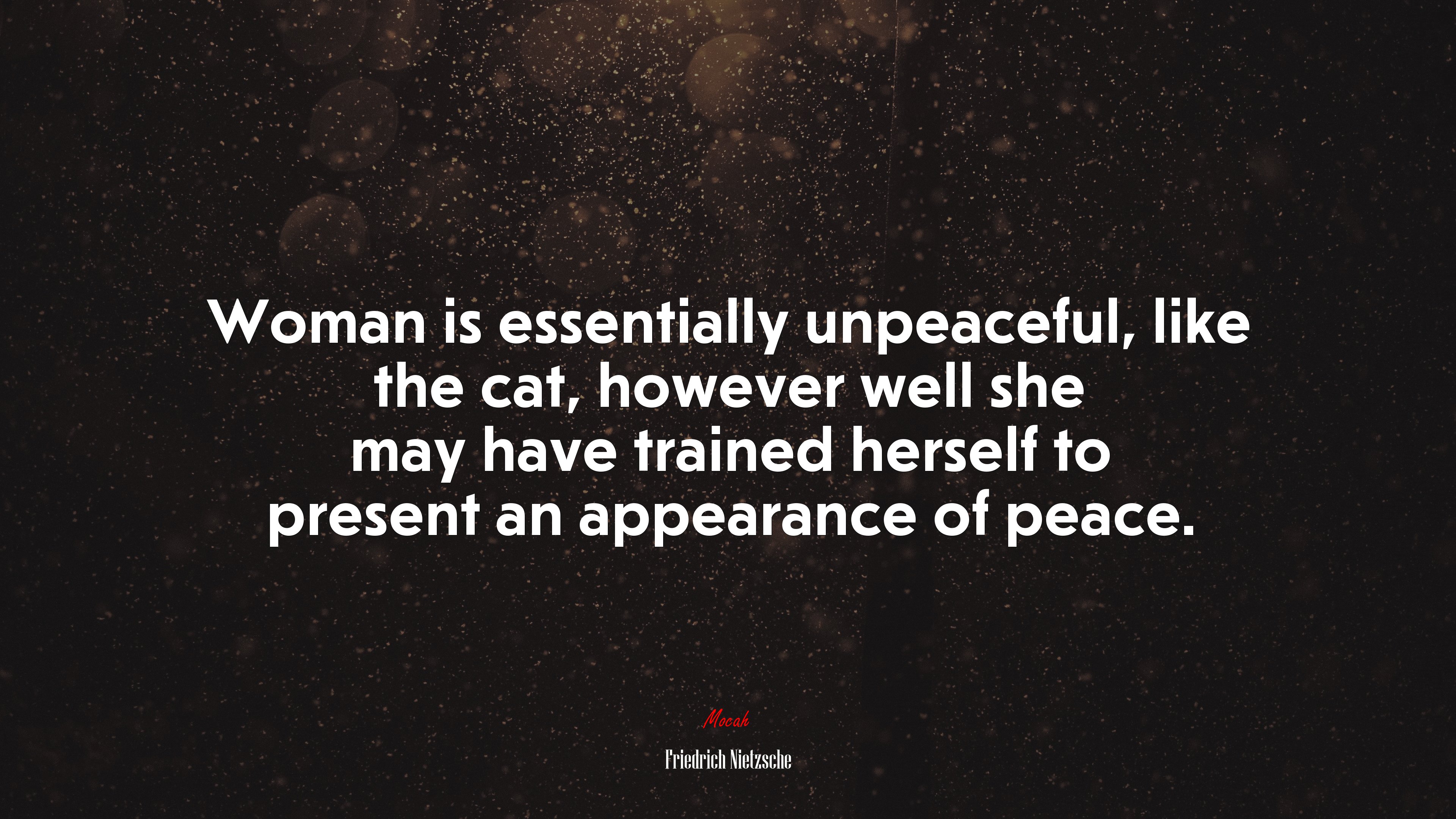 Woman is essentially unpeaceful, like the cat, however well she may have trained herself to present an appearance of peace. | Friedrich Nietzsche quote HD Wallpaper