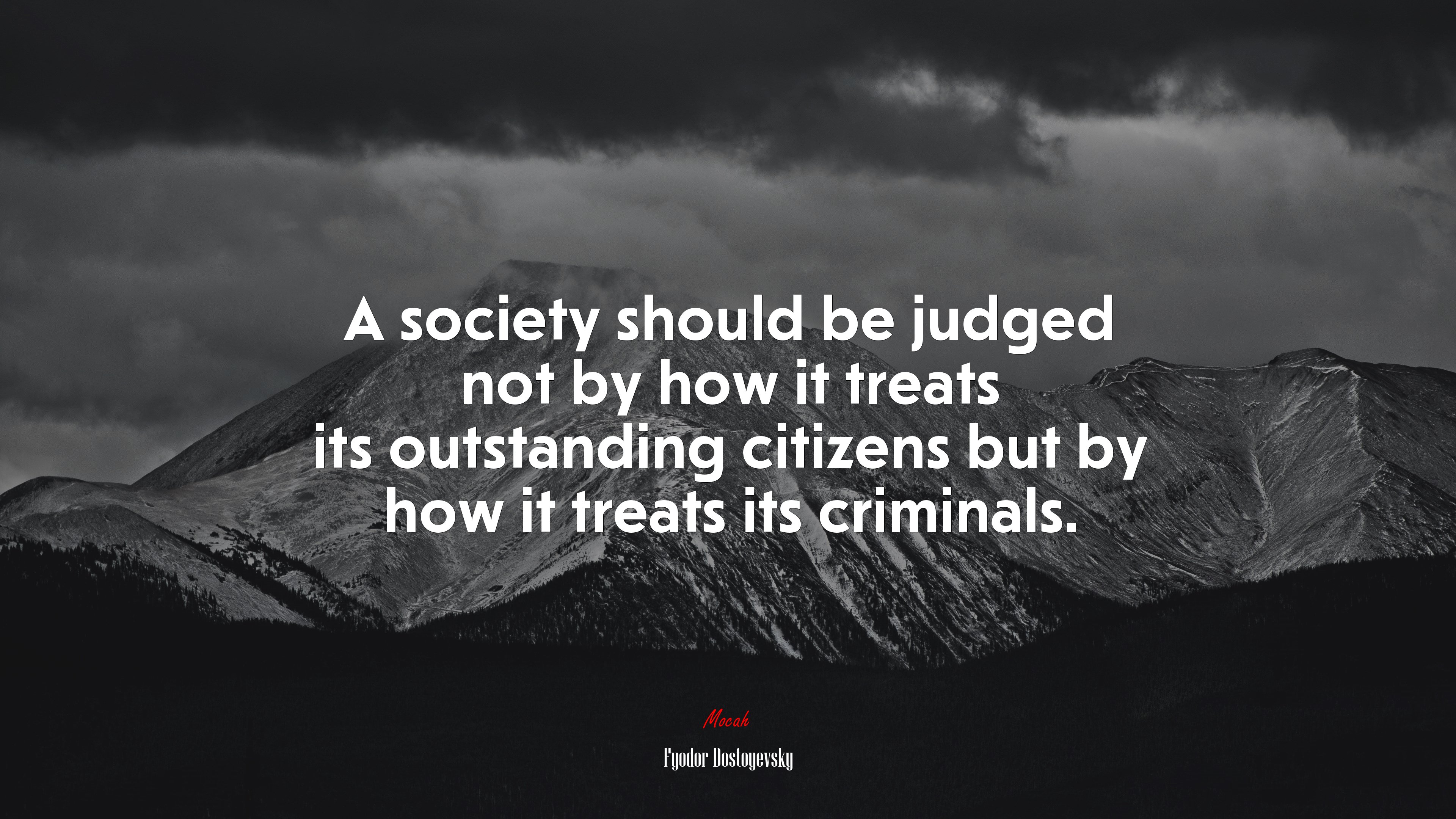 A society should be judged not by how it treats its outstanding citizens but by how it treats its criminals. | Fyodor Dostoyevsky quote HD Wallpaper