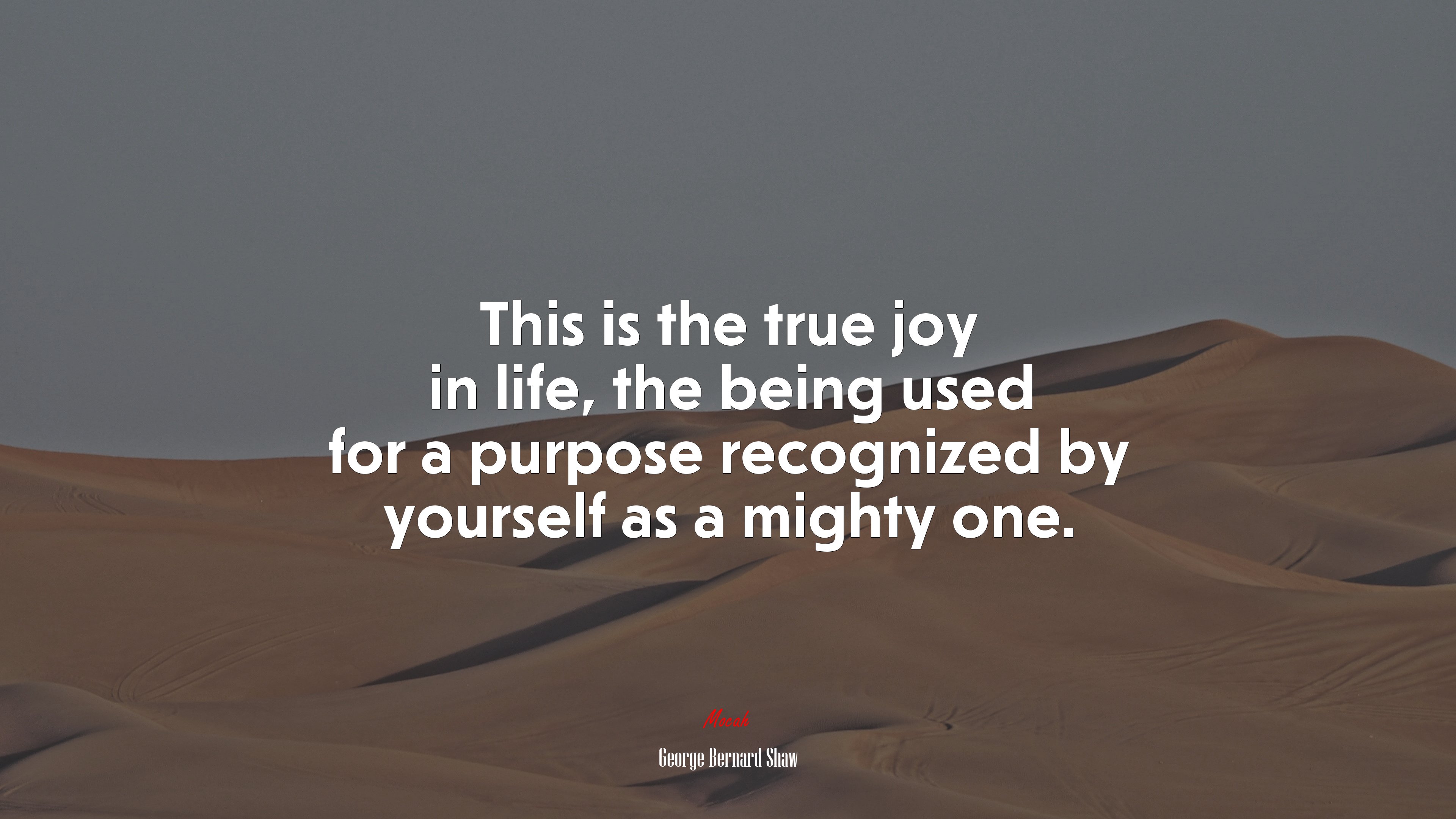 This is the true joy in life, the being used for a purpose recognized by yourself as a mighty one. | George Bernard Shaw quote HD Wallpaper