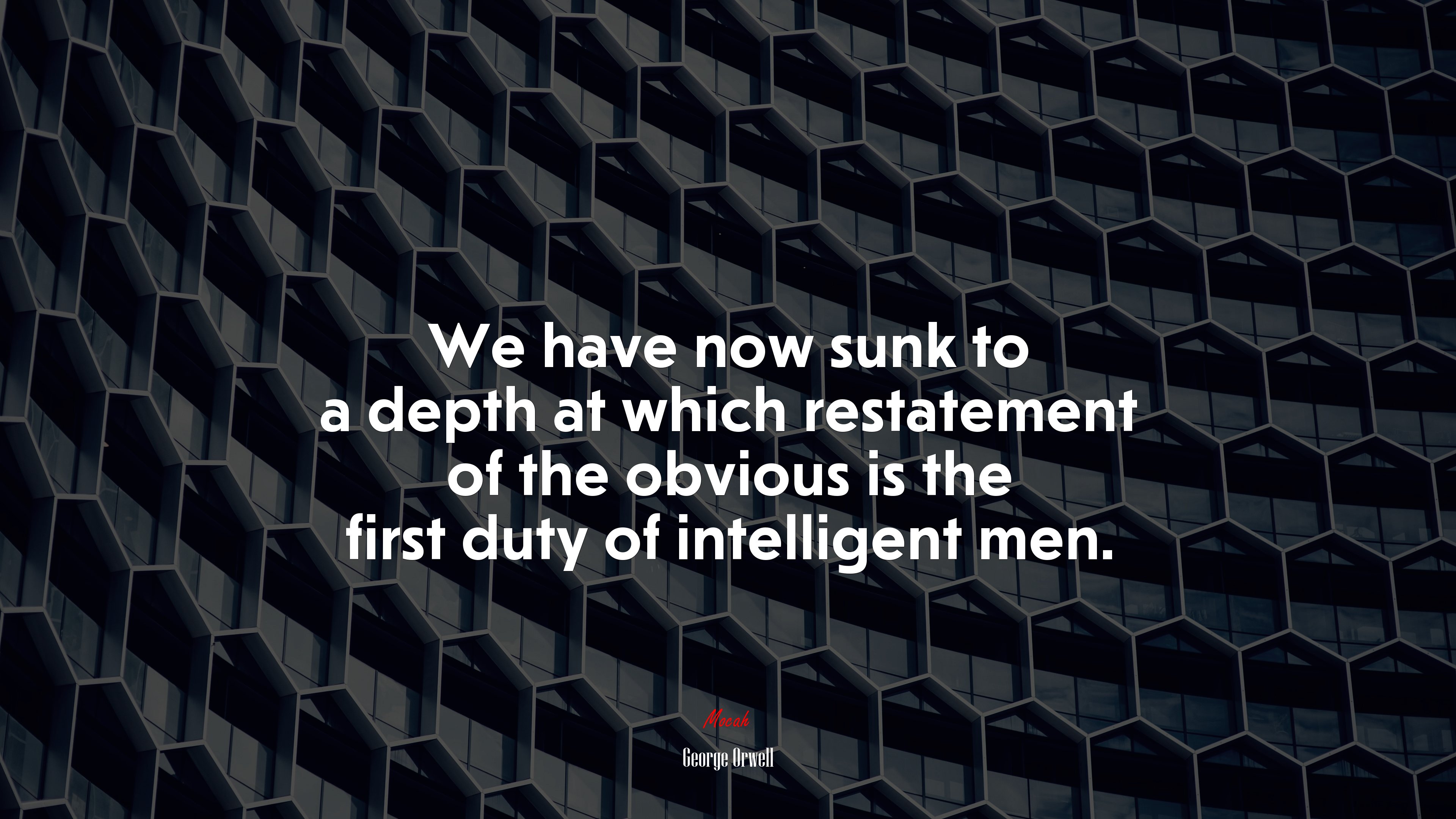 We have now sunk to a depth at which restatement of the obvious is the first duty of intelligent men. | George Orwell quote HD Wallpaper
