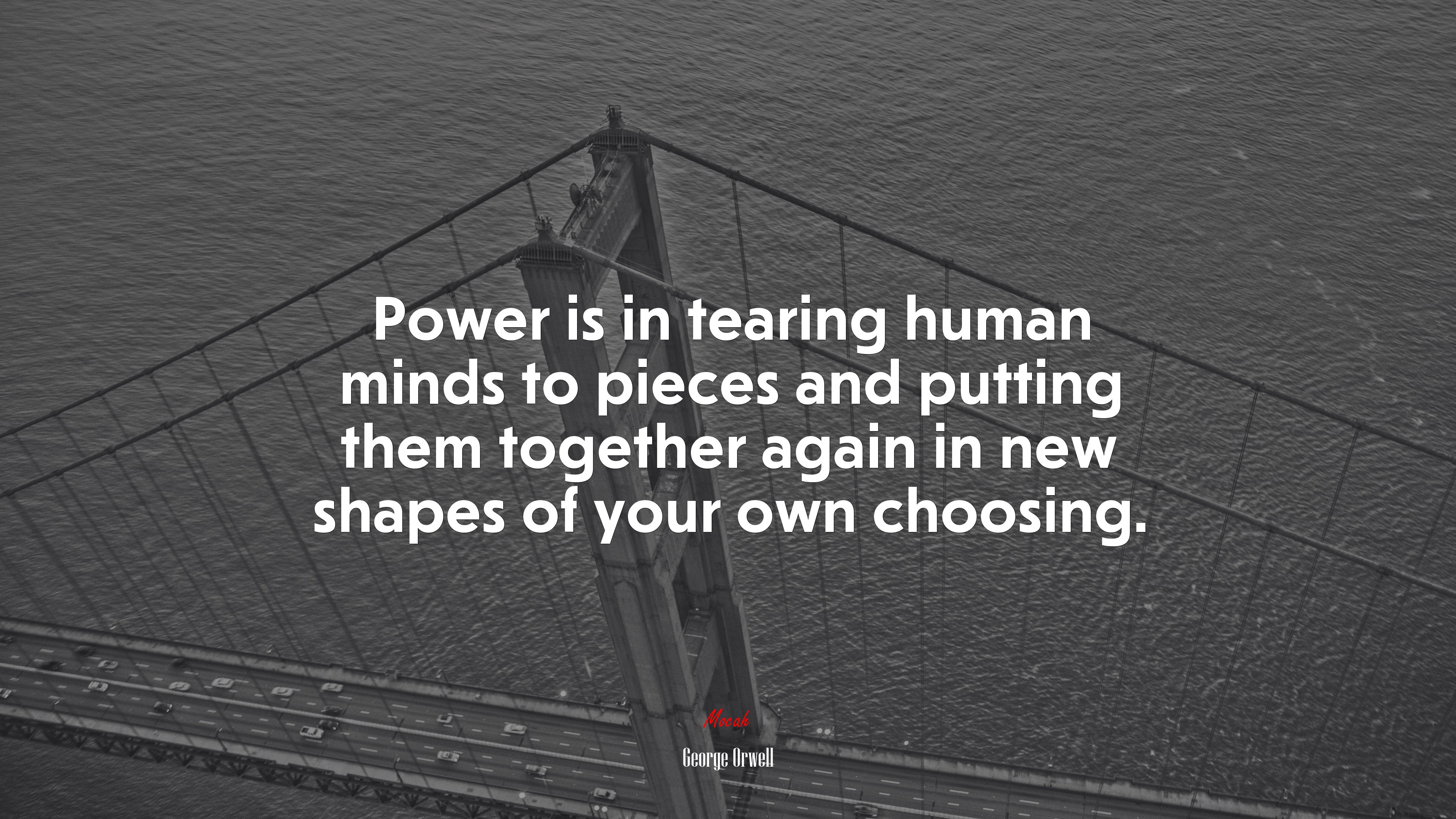 Power is in tearing human minds to pieces and putting them together again in new shapes of your own choosing. | George Orwell quote HD Wallpaper