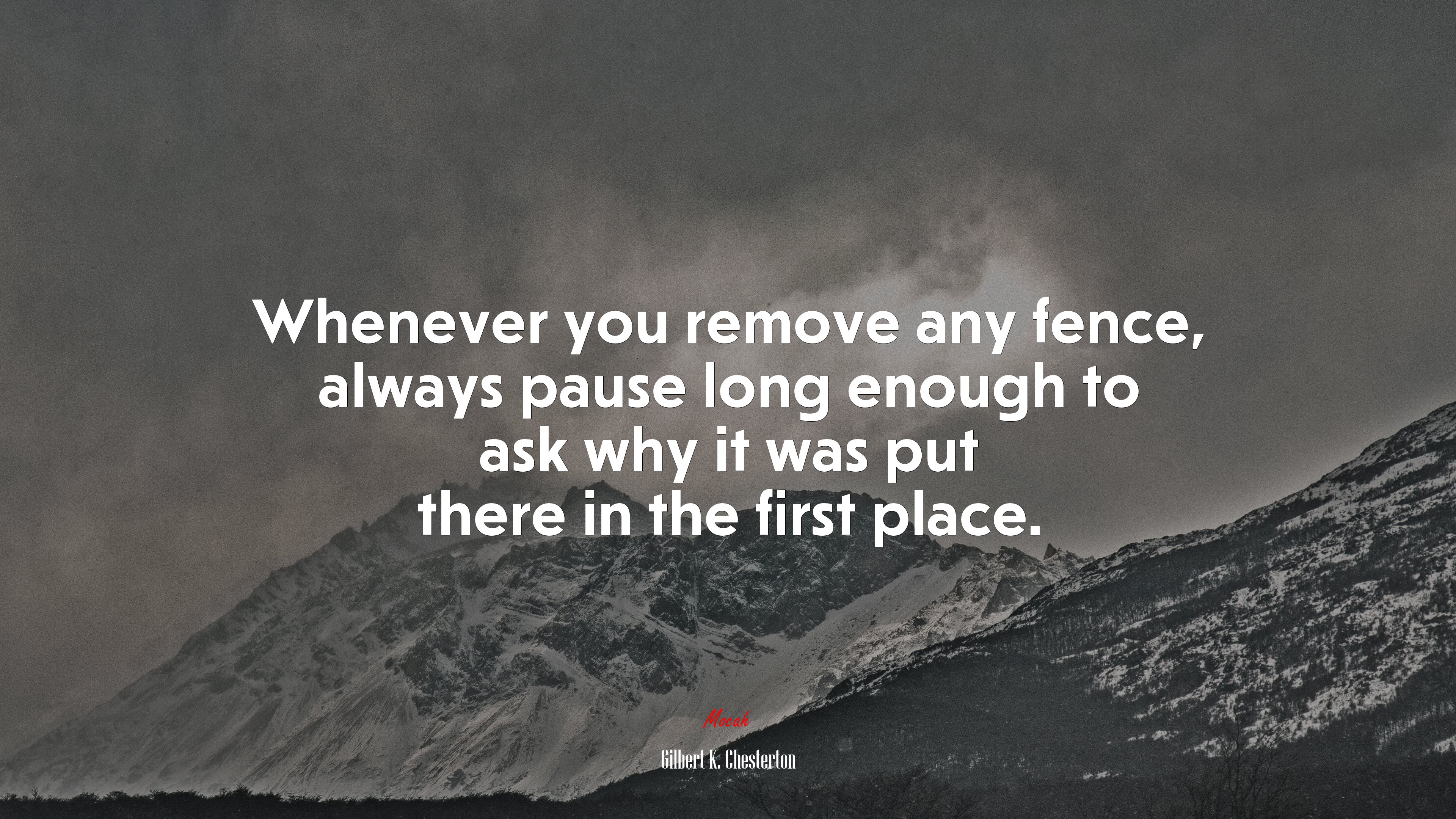 Whenever you remove any fence, always pause long enough to ask why it was put there in the first place. | Gilbert K. Chesterton quote HD Wallpaper
