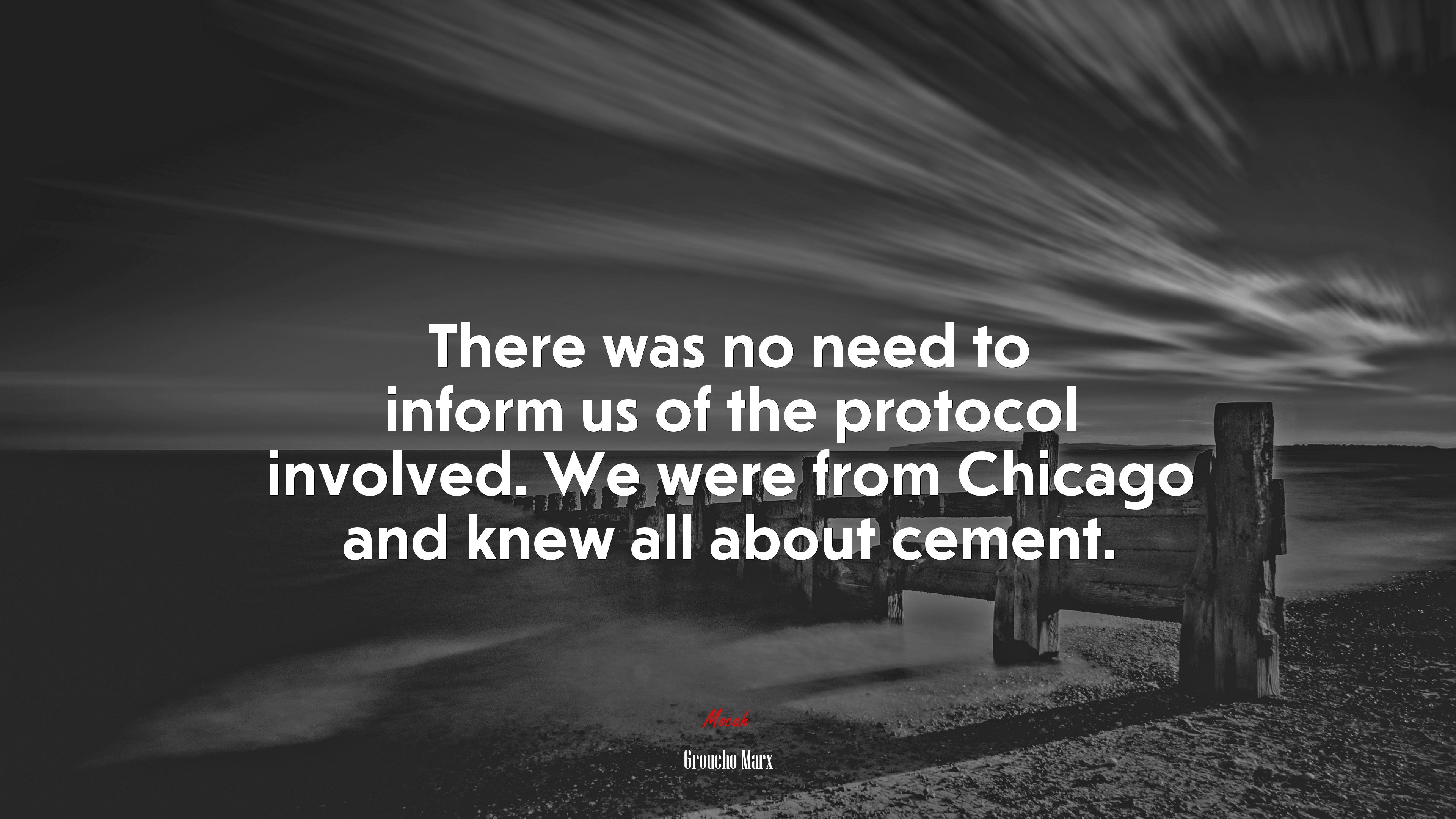 There was no need to inform us of the protocol involved. We were from Chicago and knew all about cement. | Groucho Marx quote HD Wallpaper