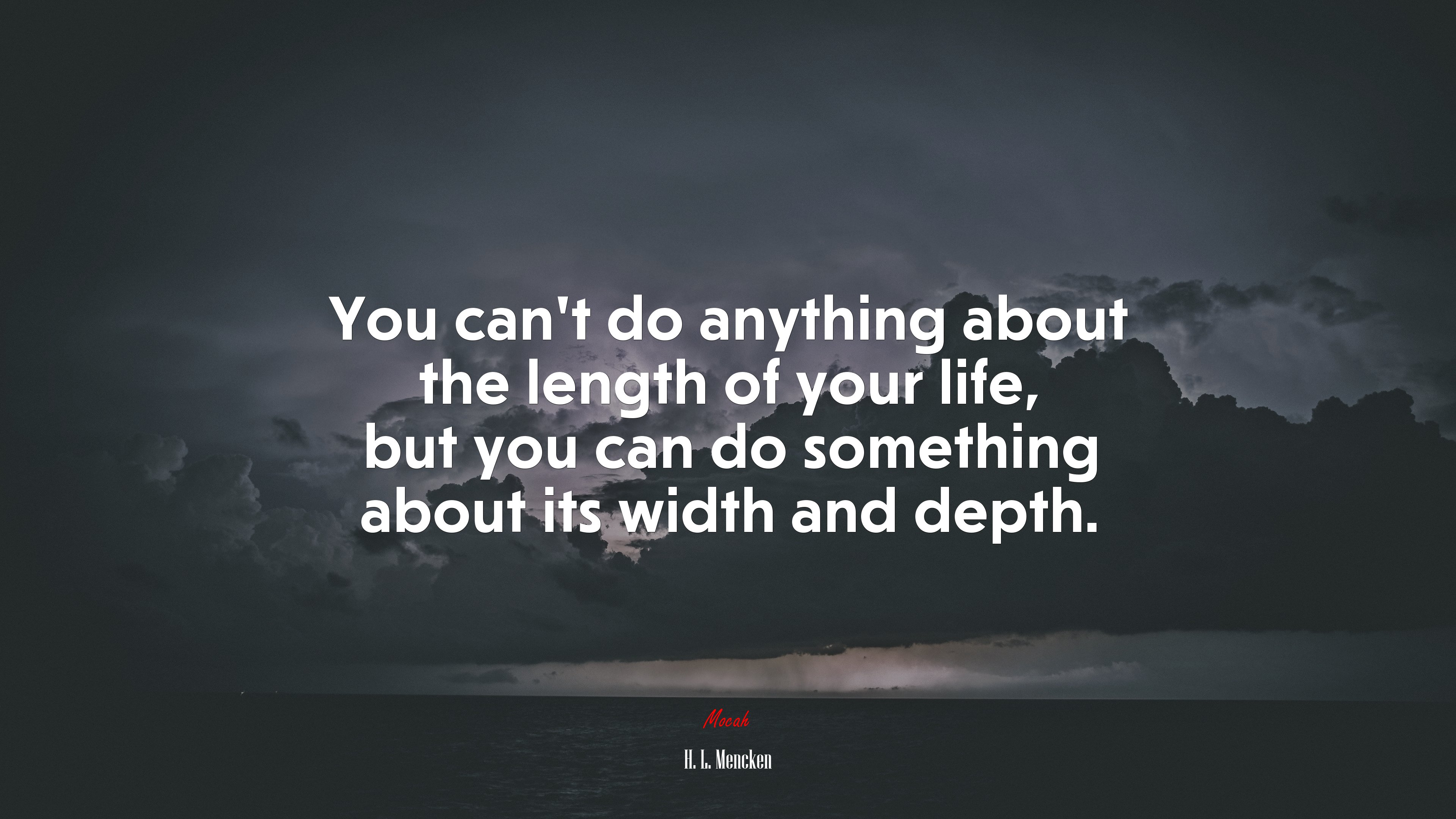 You can’t do anything about the length of your life, but you can do something about its width and depth. | H. L. Mencken quote HD Wallpaper