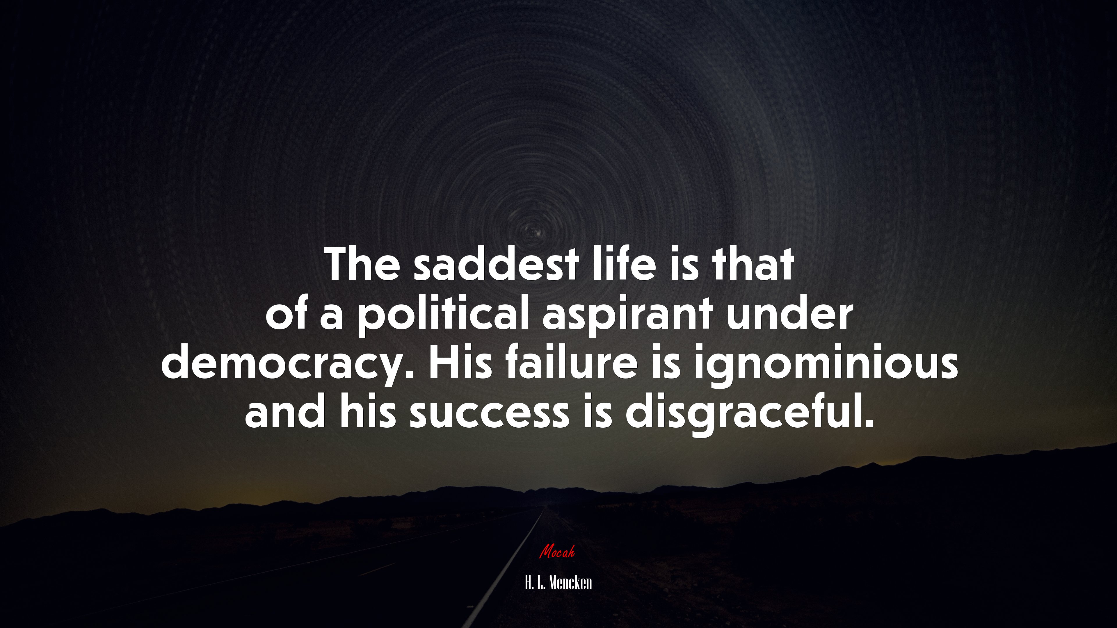 The saddest life is that of a political aspirant under democracy. His failure is ignominious and his success is disgraceful. | H. L. Mencken quote HD Wallpaper
