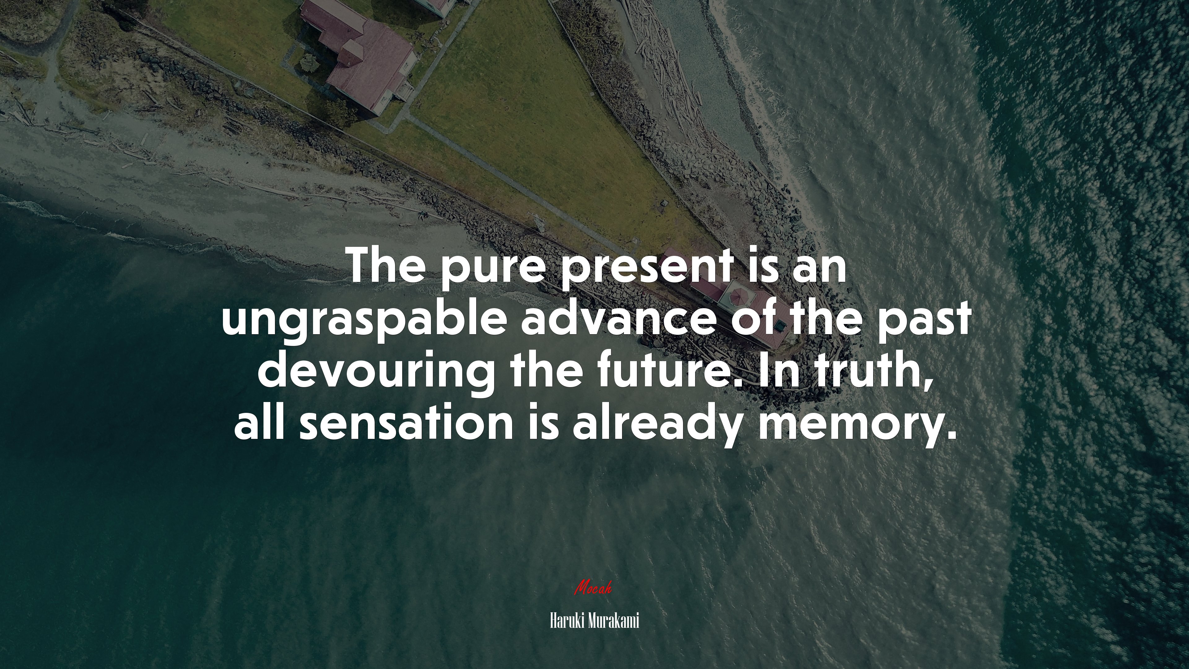 The pure present is an ungraspable advance of the past devouring the future. In truth, all sensation is already memory. | Haruki Murakami quote HD Wallpaper