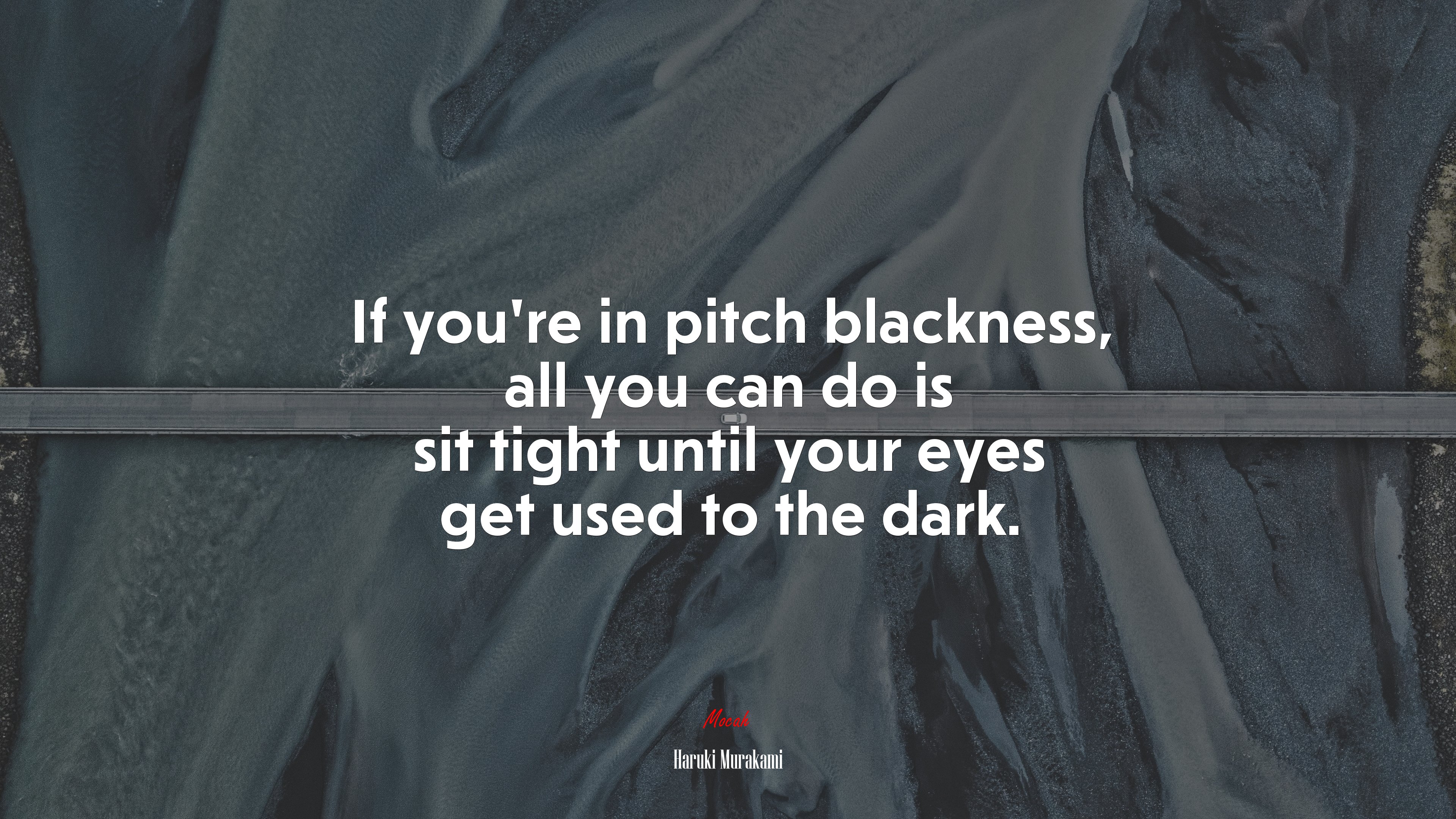 If you’re in pitch blackness, all you can do is sit tight until your eyes get used to the dark. | Haruki Murakami quote HD Wallpaper