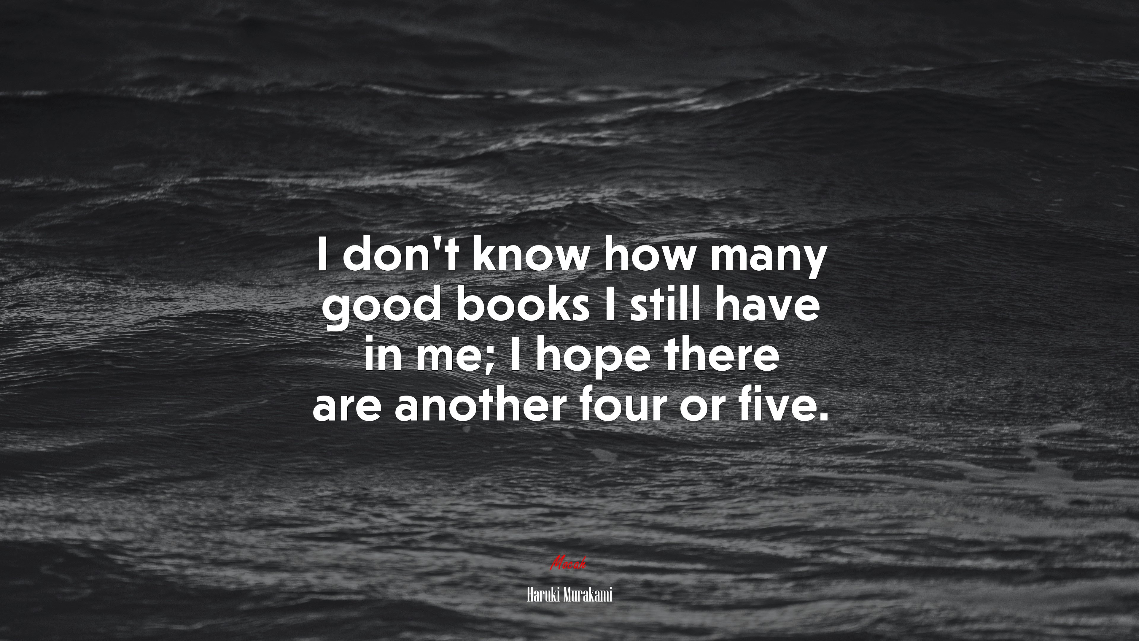 I don’t know how many good books I still have in me; I hope there are another four or five. | Haruki Murakami quote HD Wallpaper
