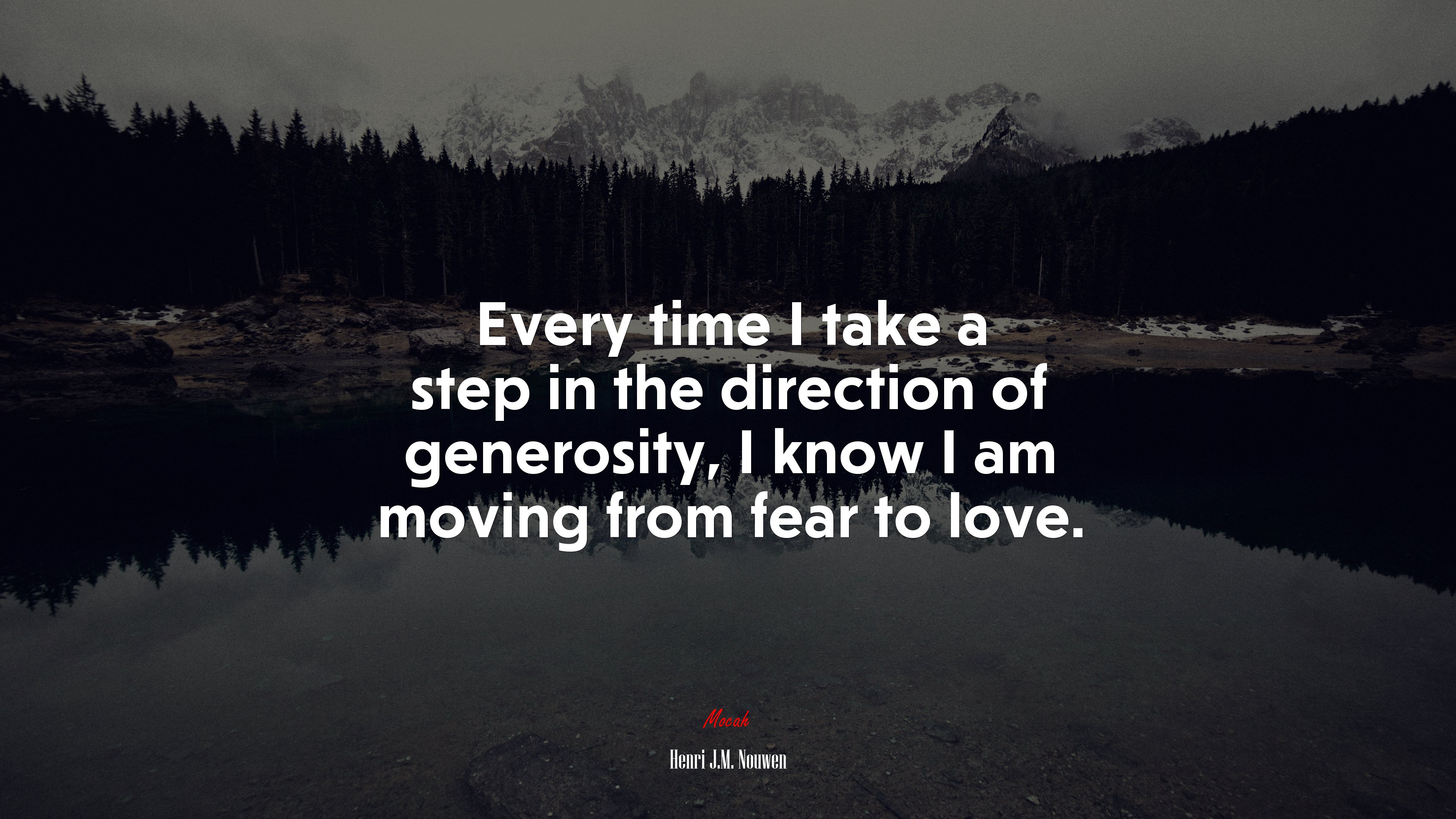 Every time I take a step in the direction of generosity, I know I am moving from fear to love. | Henri J.M. Nouwen quote HD Wallpaper