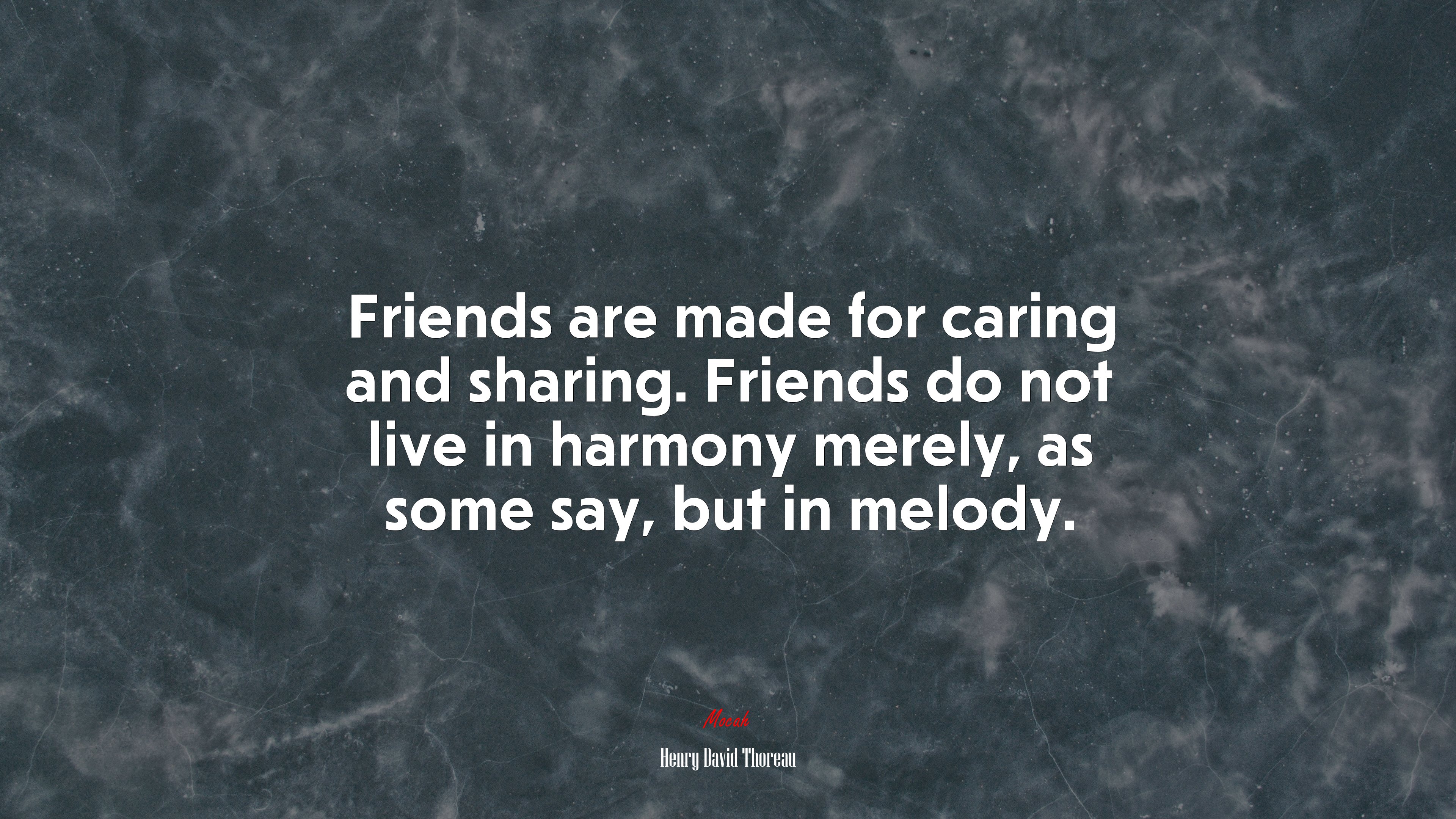 Friends are made for caring and sharing. Friends do not live in harmony merely, as some say, but in melody. | Henry David Thoreau quote HD Wallpaper