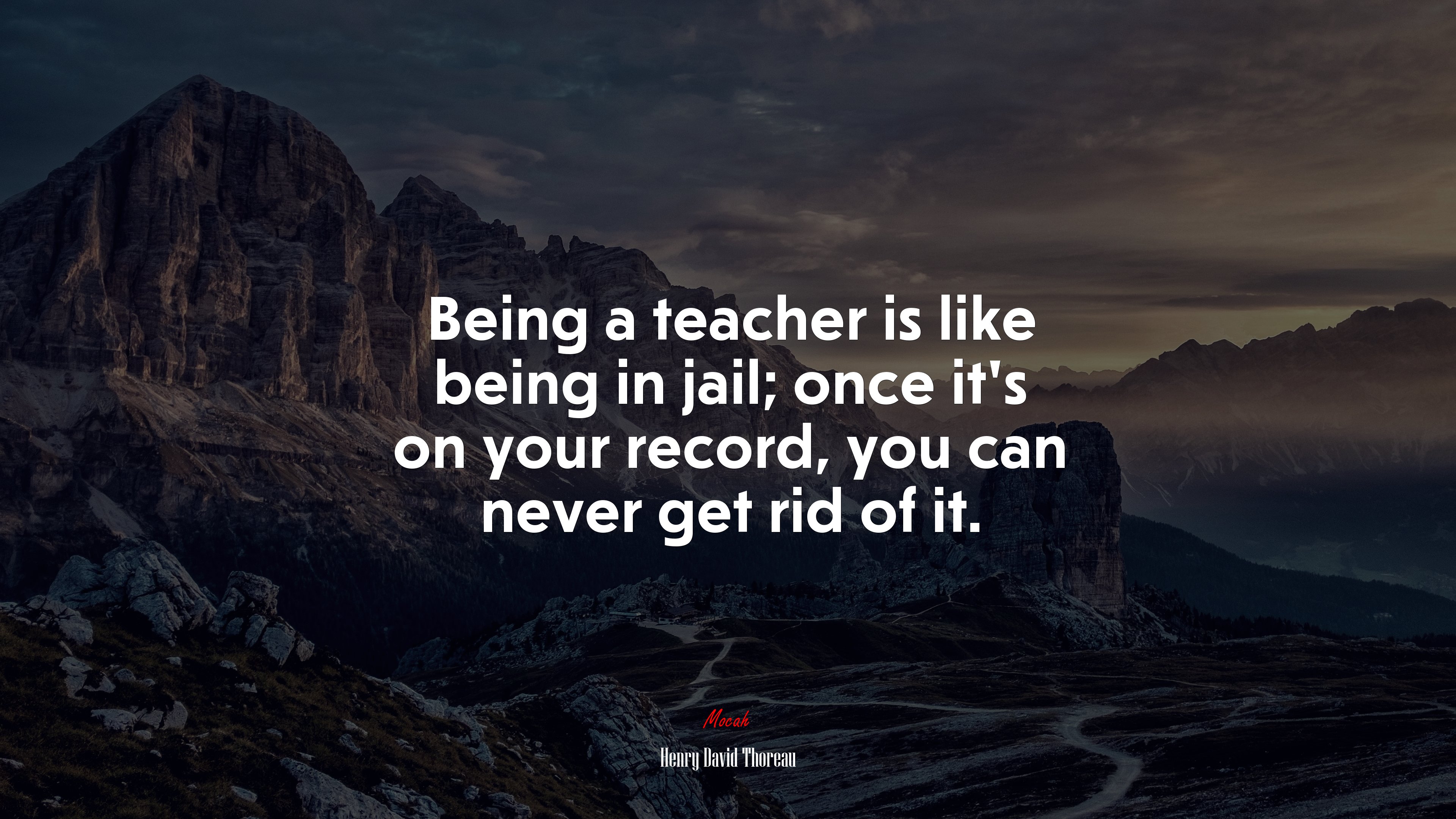 Being a teacher is like being in jail; once it’s on your record, you can never get rid of it. | Henry David Thoreau quote HD Wallpaper
