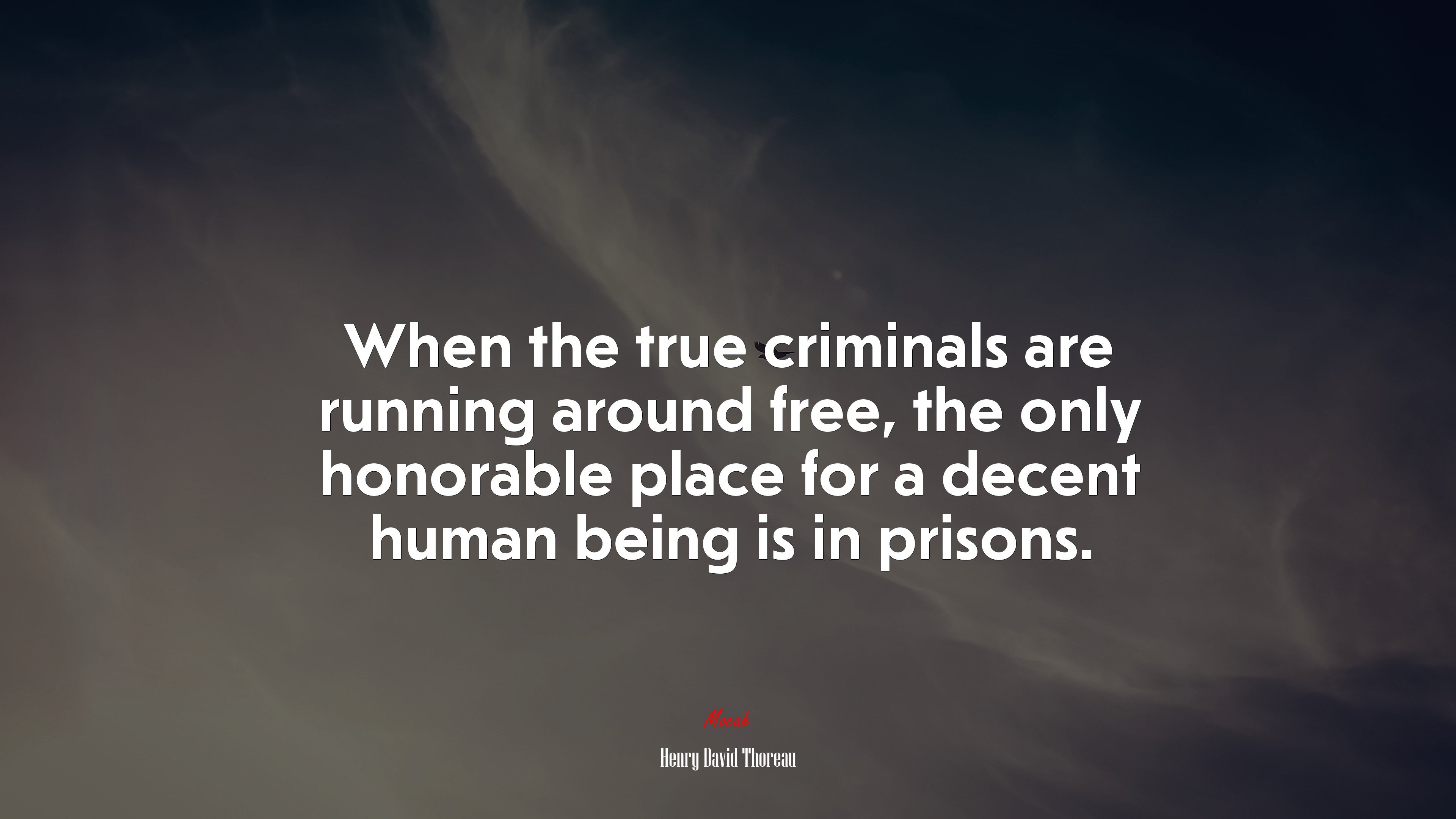 When the true criminals are running around free, the only honorable place for a decent human being is in prisons. | Henry David Thoreau quote HD Wallpaper