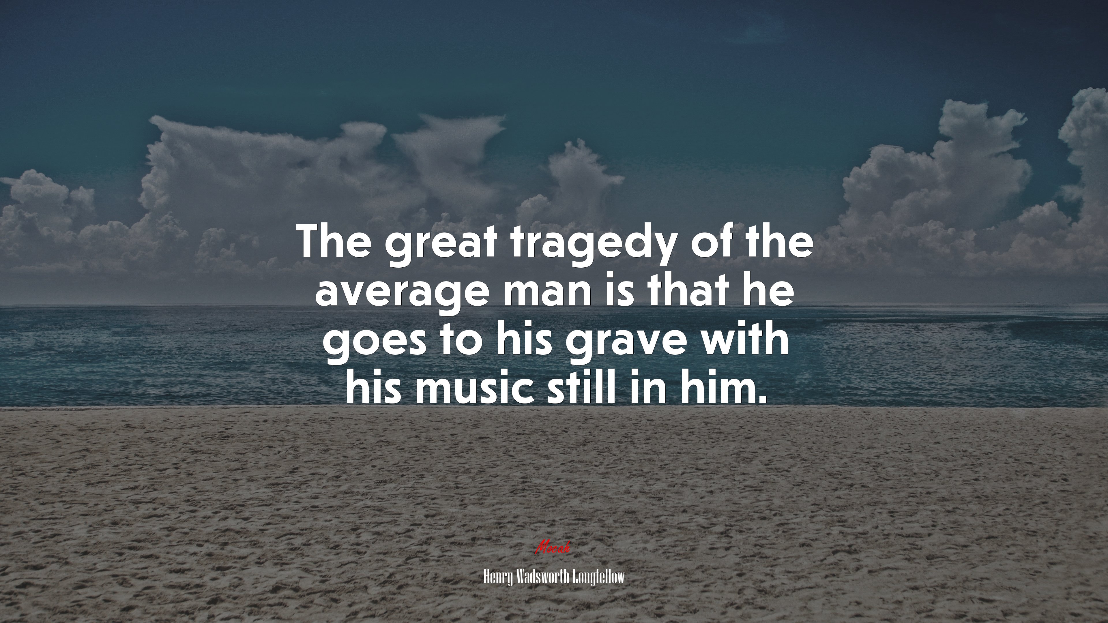 The great tragedy of the average man is that he goes to his grave with his music still in him. | Henry Wadsworth Longfellow quote HD Wallpaper