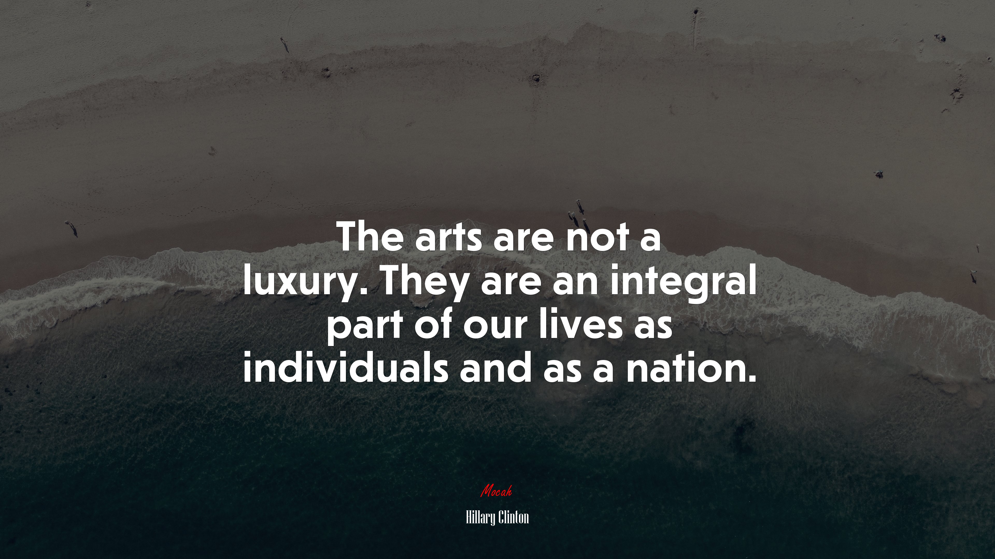 The arts are not a luxury. They are an integral part of our lives as individuals and as a nation. | Hillary Clinton quote HD Wallpaper