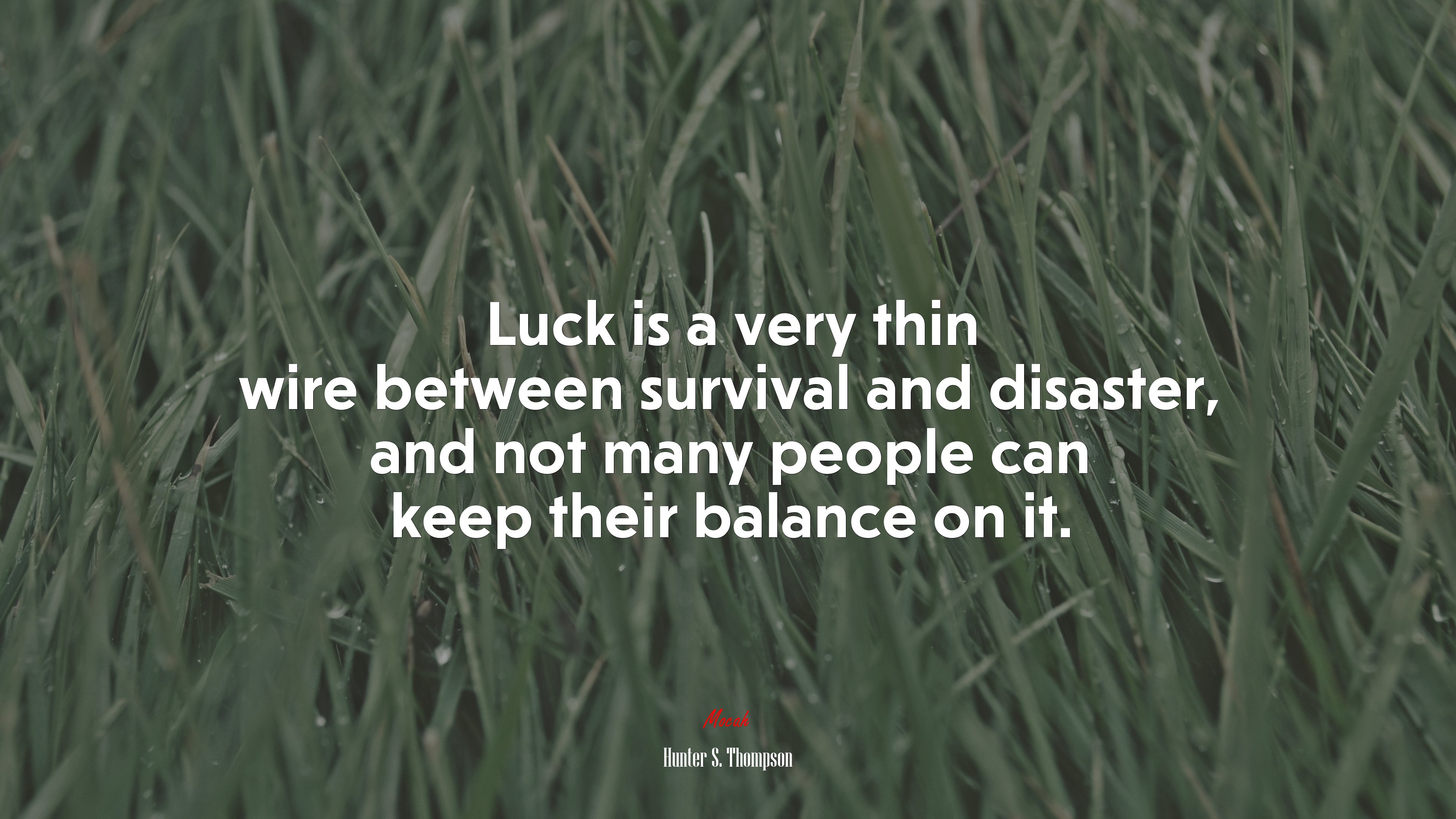Luck is a very thin wire between survival and disaster, and not many people can keep their balance on it. | Hunter S. Thompson quote HD Wallpaper