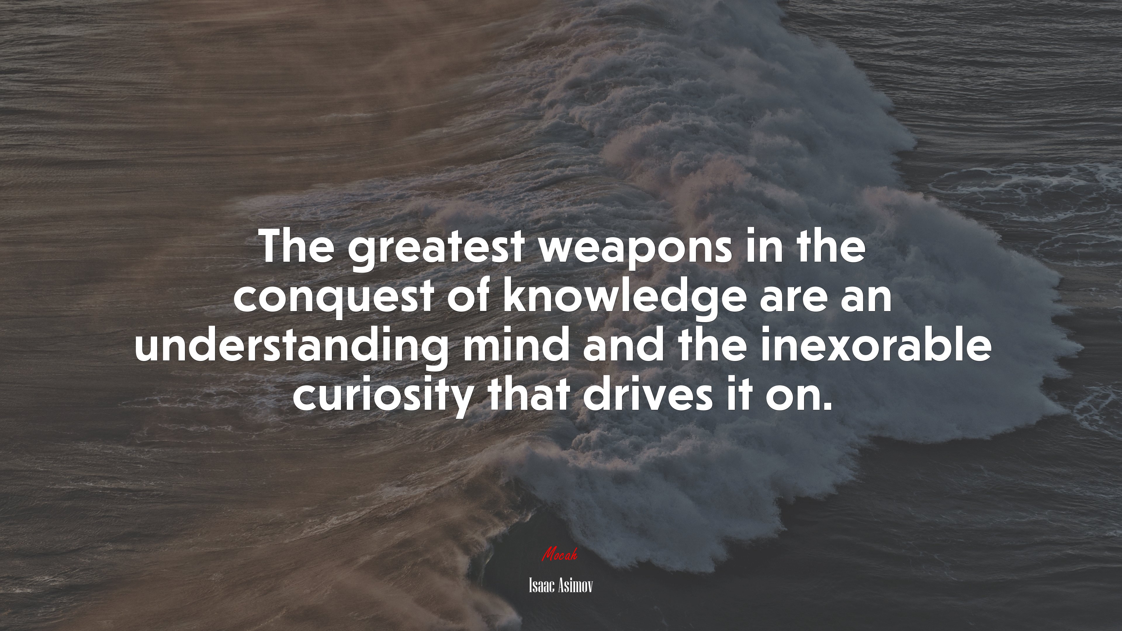 The greatest weapons in the conquest of knowledge are an understanding mind and the inexorable curiosity that drives it on. | Isaac Asimov quote HD Wallpaper