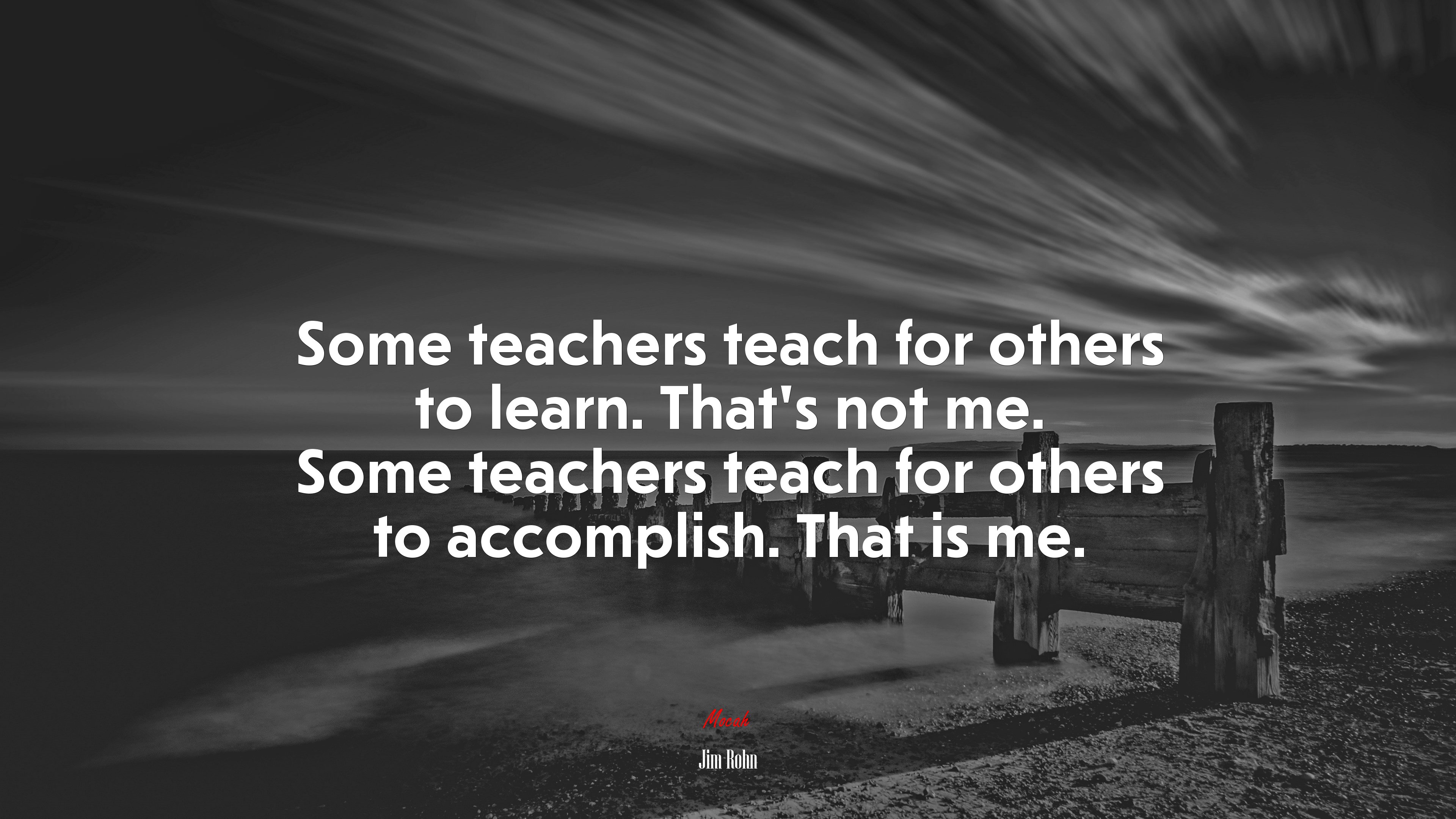 Some teachers teach for others to learn. That’s not me. Some teachers teach for others to accomplish. That is me. | Jim Rohn quote HD Wallpaper