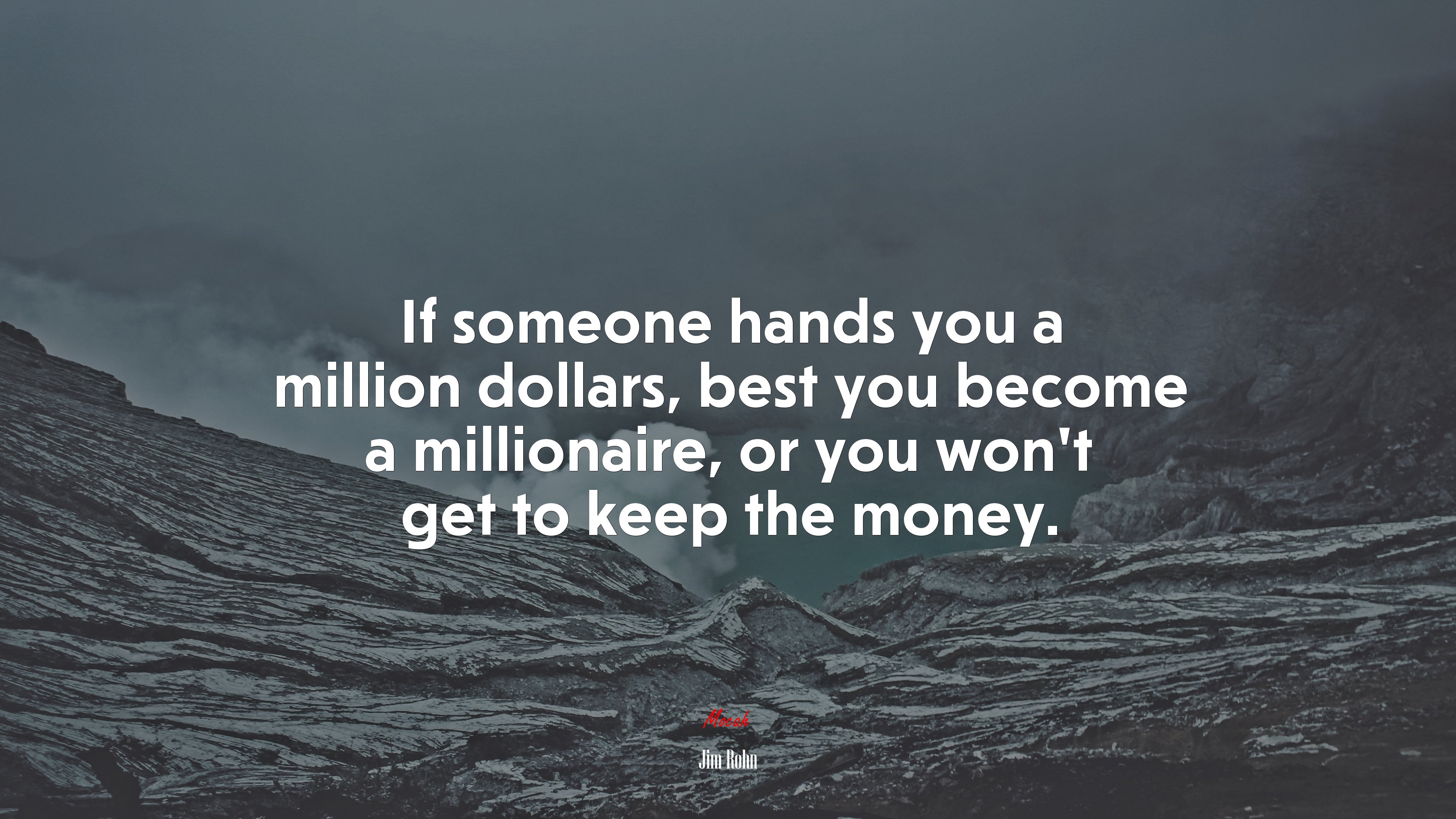 If someone hands you a million dollars, best you become a millionaire, or you won’t get to keep the money. | Jim Rohn quote HD Wallpaper